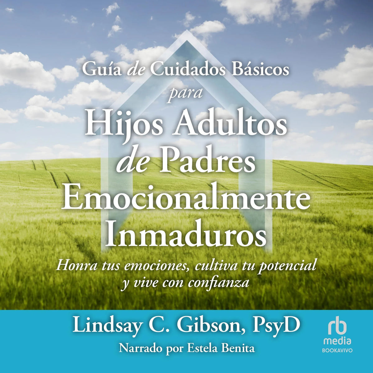 Guía de Cuidados Básicos para Hijos Adultos de Padres Emocionalmente Inmaduros "Adult Children of Emotionally Immature Parents"