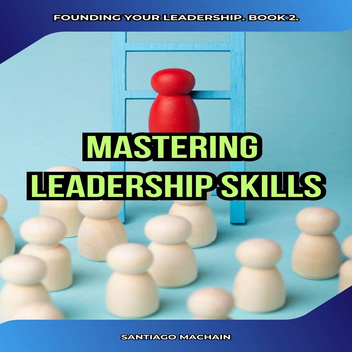 Mastering Leadership Skills