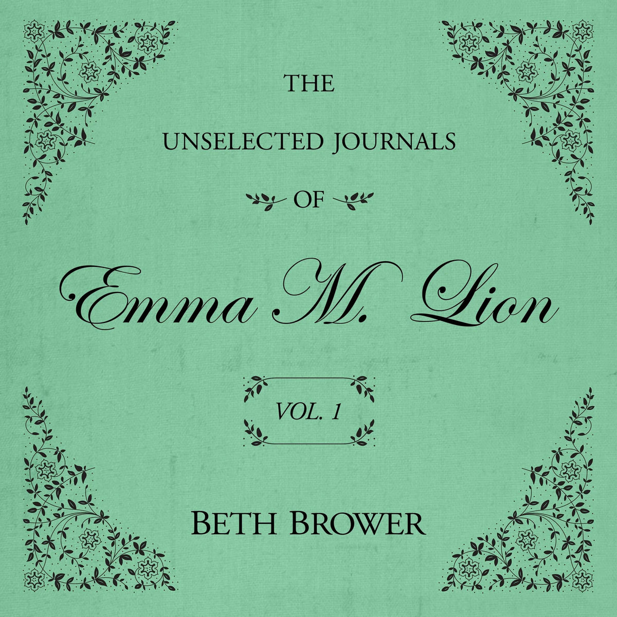 The Unselected Journals of Emma M. Lion Vol. 1