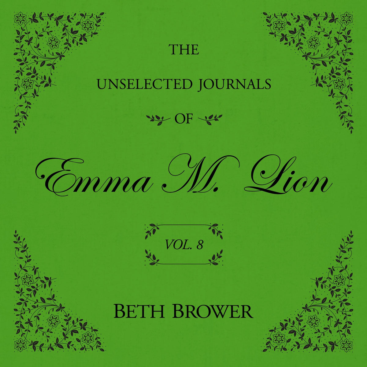 The Unselected Journals of Emma M. Lion Vol. 8
