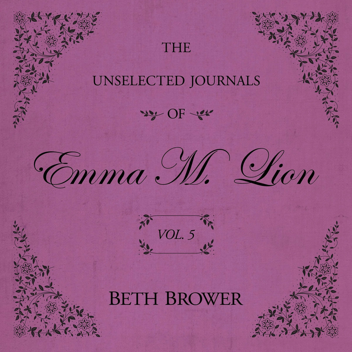 The Unselected Journals of Emma M. Lion Vol. 5