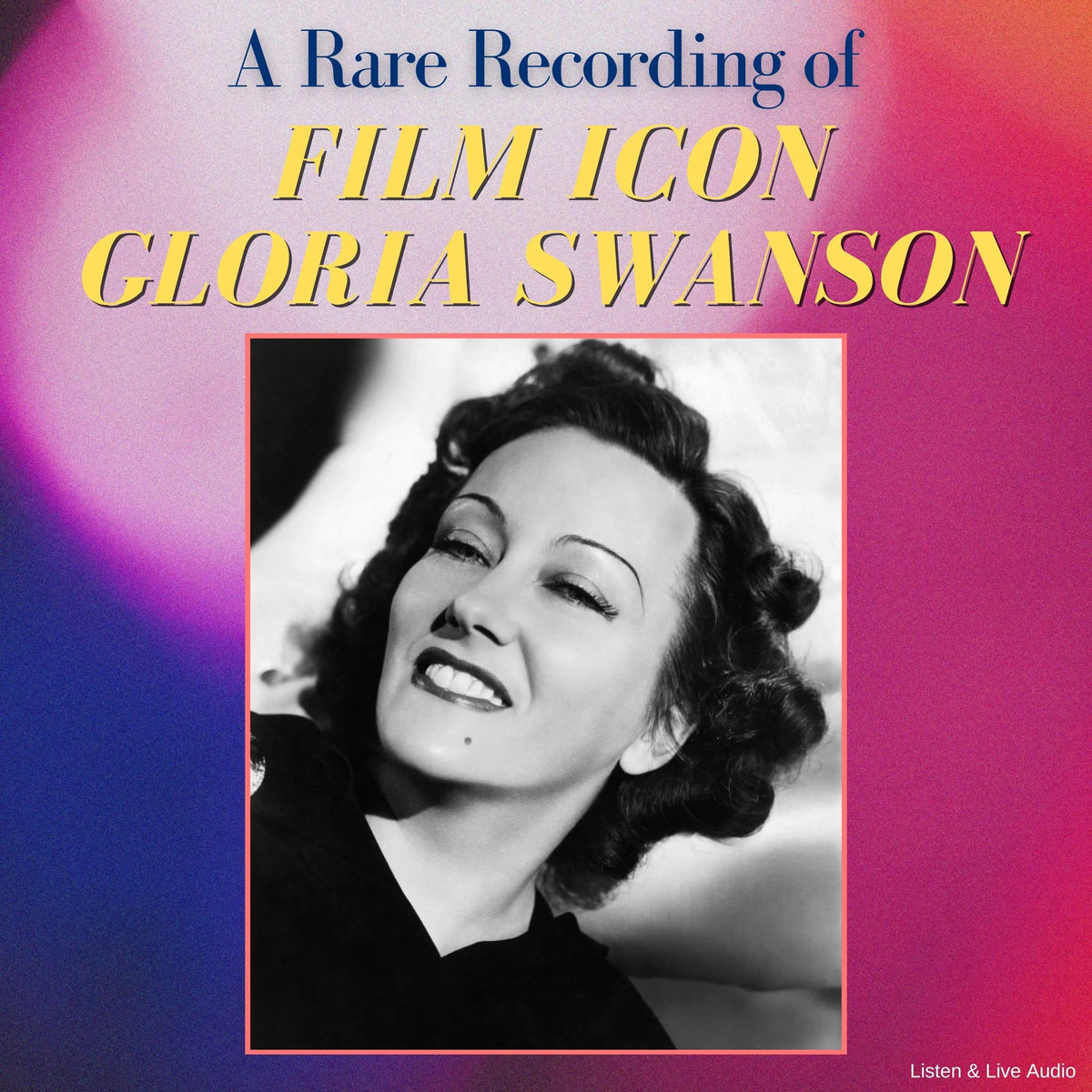 A Rare Recording of Film Icon Gloria Swanson