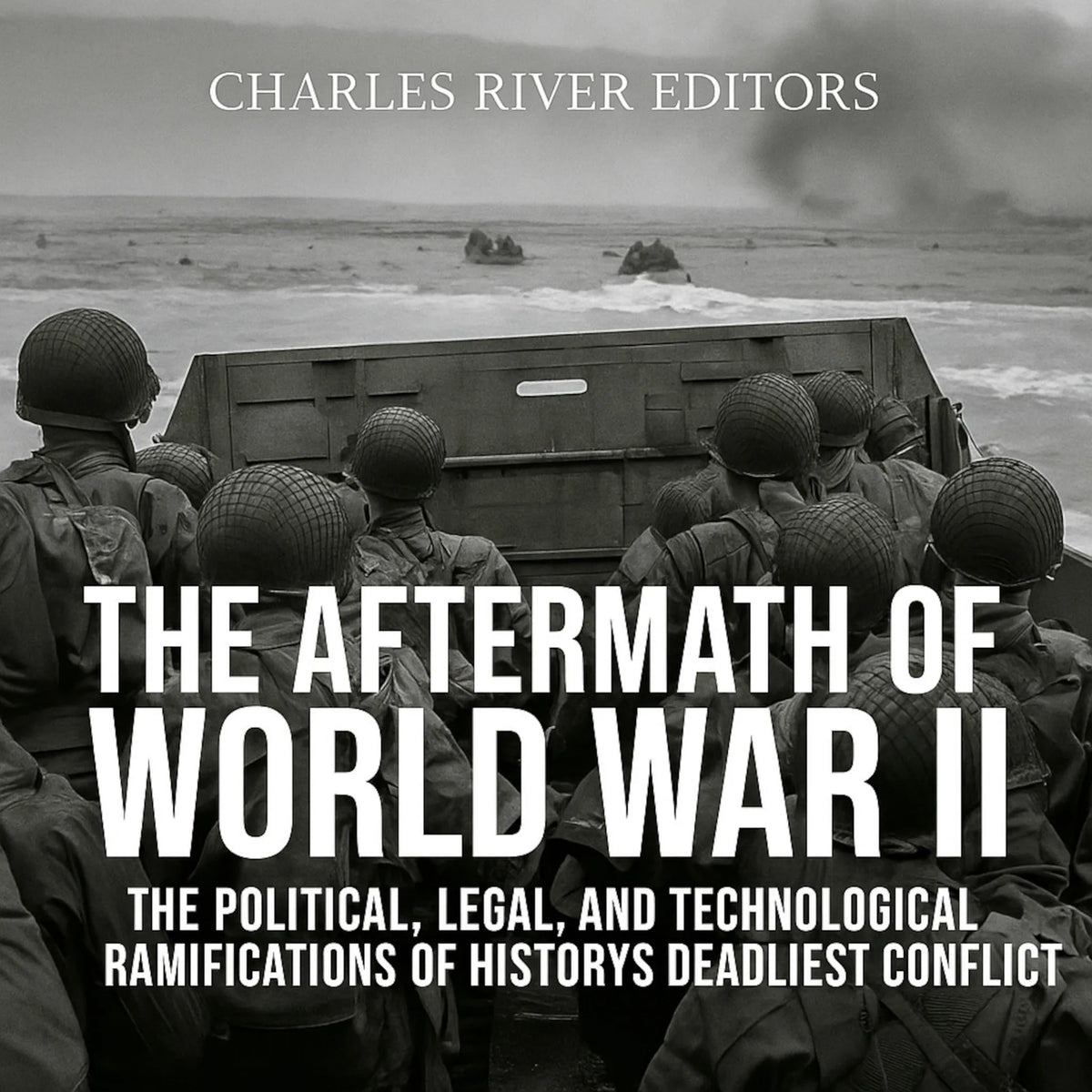 The Aftermath of World War II: The Political, Legal, and Technological Ramifications of History’s Deadliest Conflict