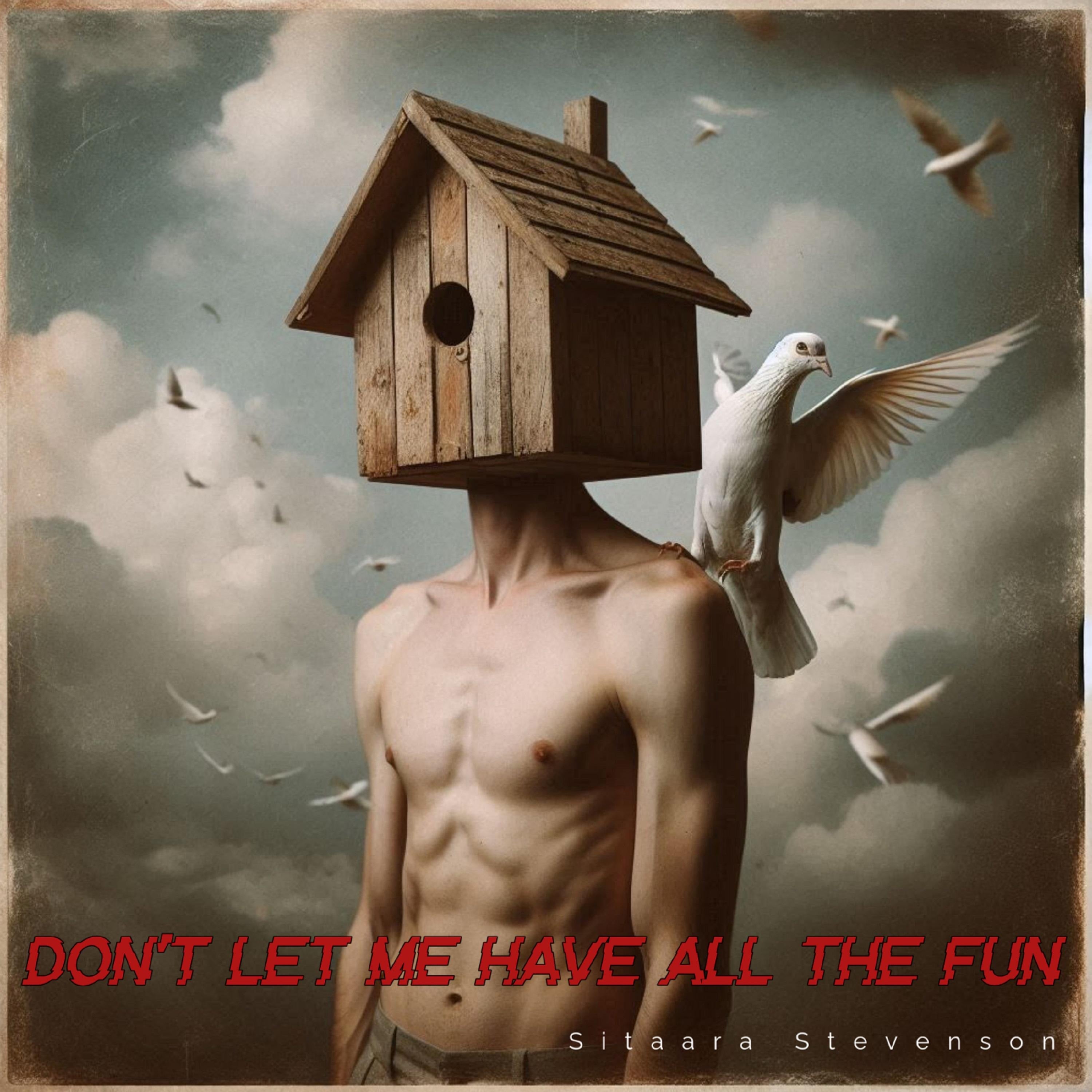 Don’t Let Me Have All the Fun