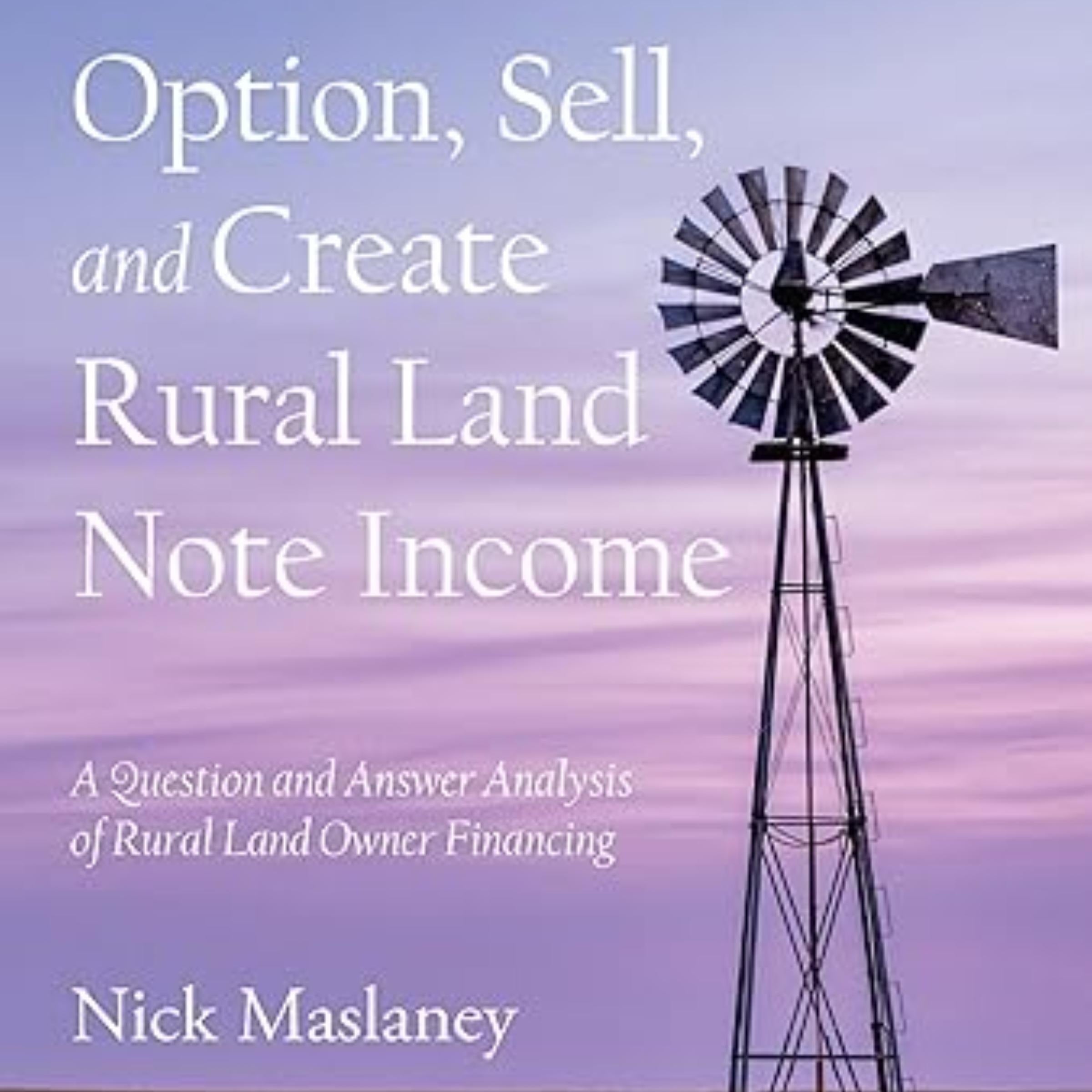 Option, Sell,  and Create  Rural Land  Note Income