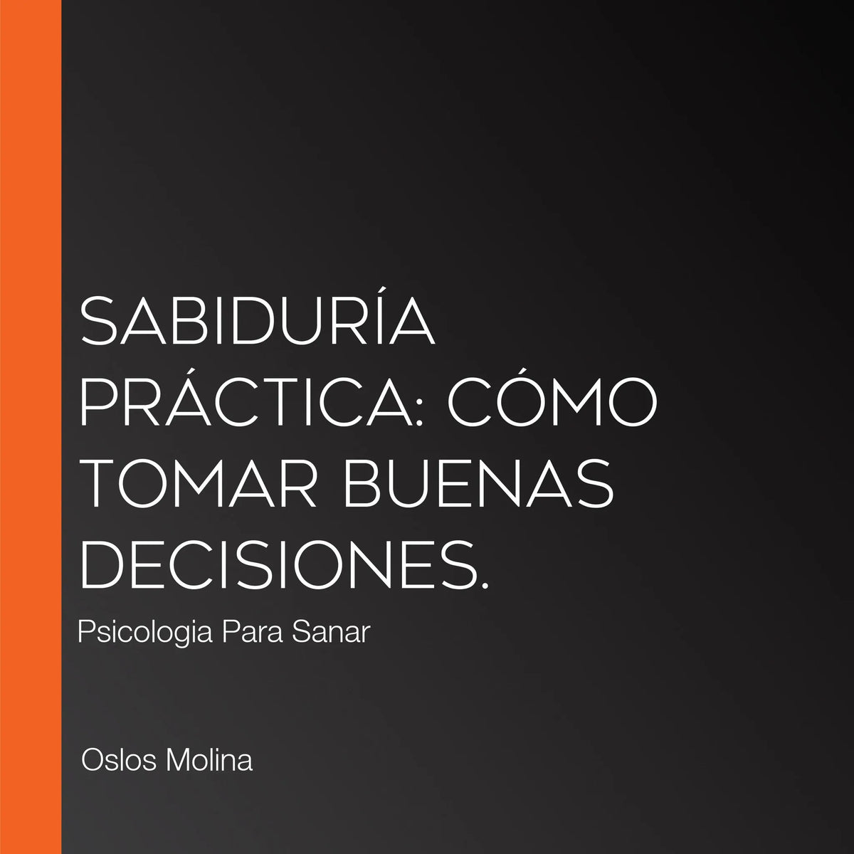 Sabiduría práctica: cómo tomar buenas decisiones.