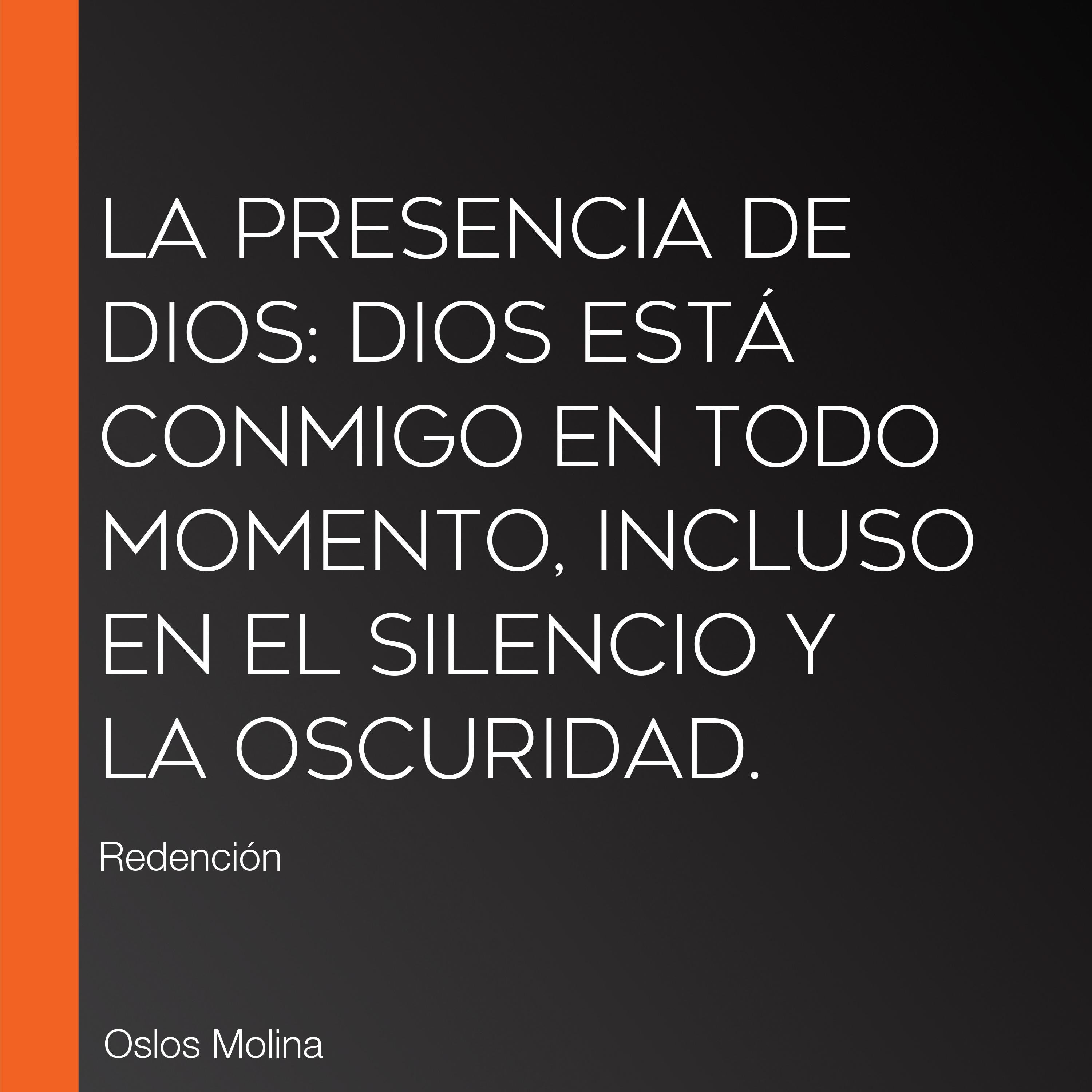 La presencia de Dios: Dios está conmigo en todo momento, incluso en el silencio y la oscuridad.