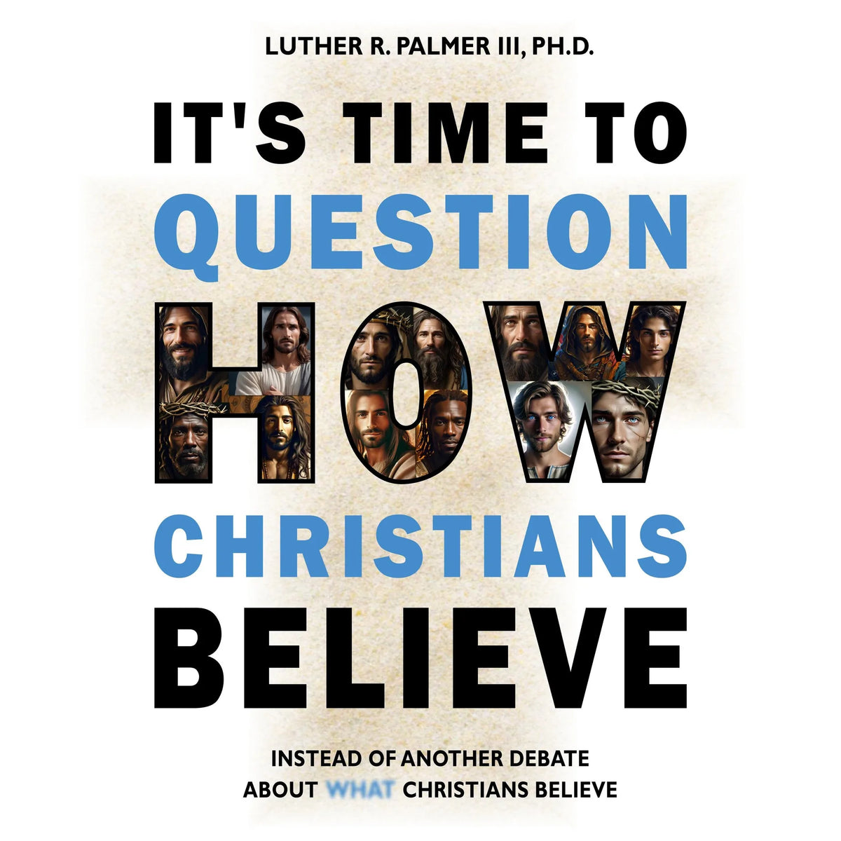 It's Time to Question HOW Christians Believe