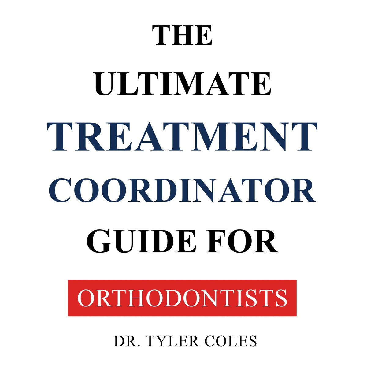 The Ultimate Treatment Coordinator Guide For Orthodontists