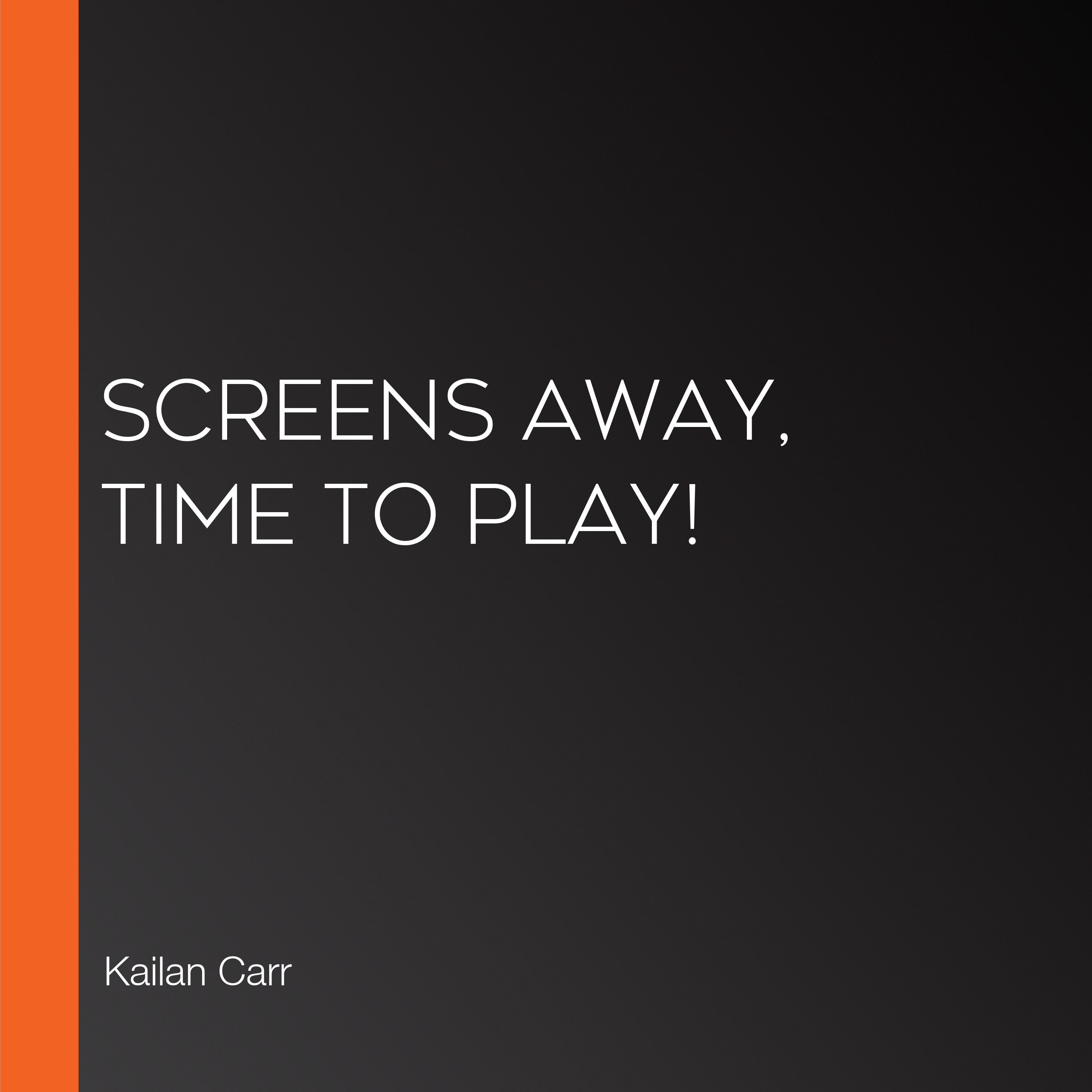 Screens Away, Time to Play!