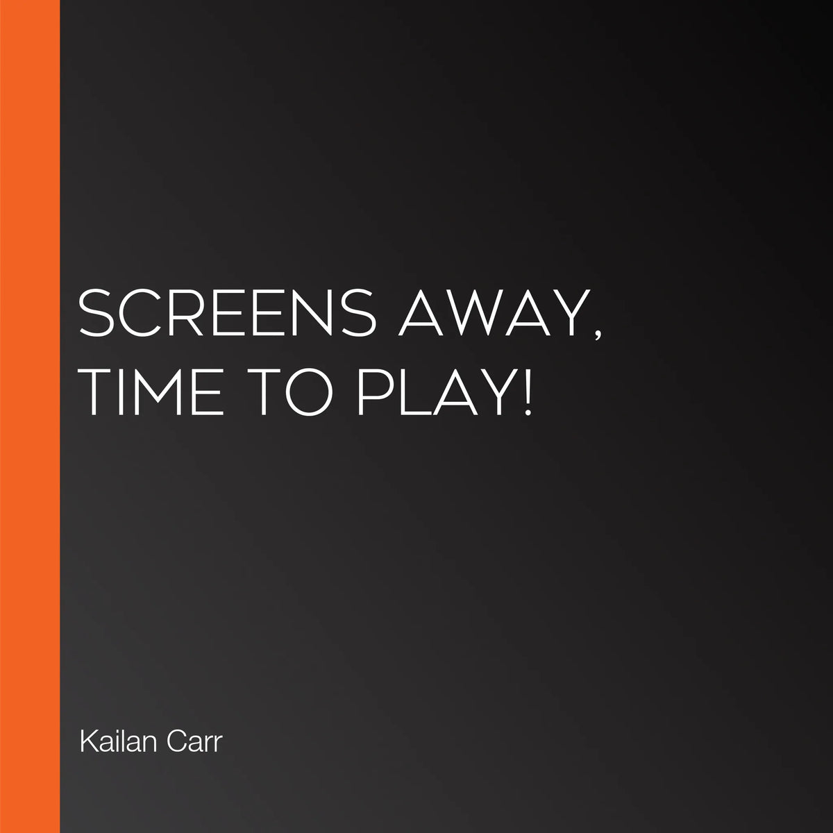 Screens Away, Time to Play!