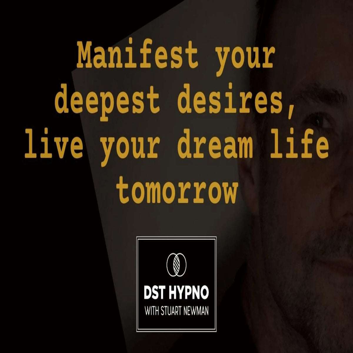 Manifest your deepest desires, live your dream life tomorrow - A guided meditation - DST Hypno with Stu Newman