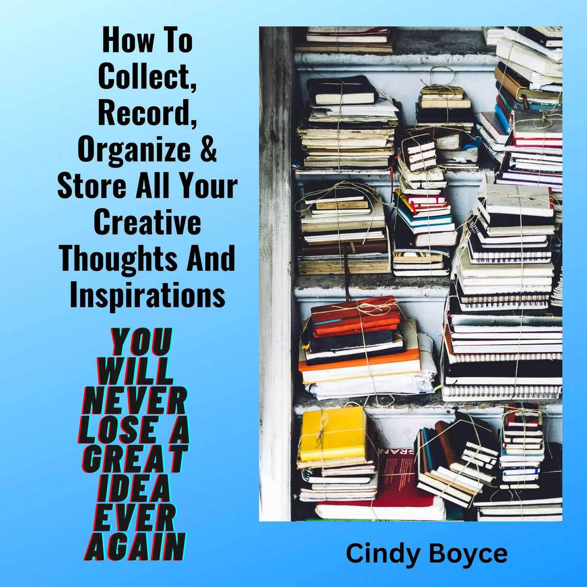 How To Collect, Record, Organize & Store All Your Creative Thoughts And Inspirations