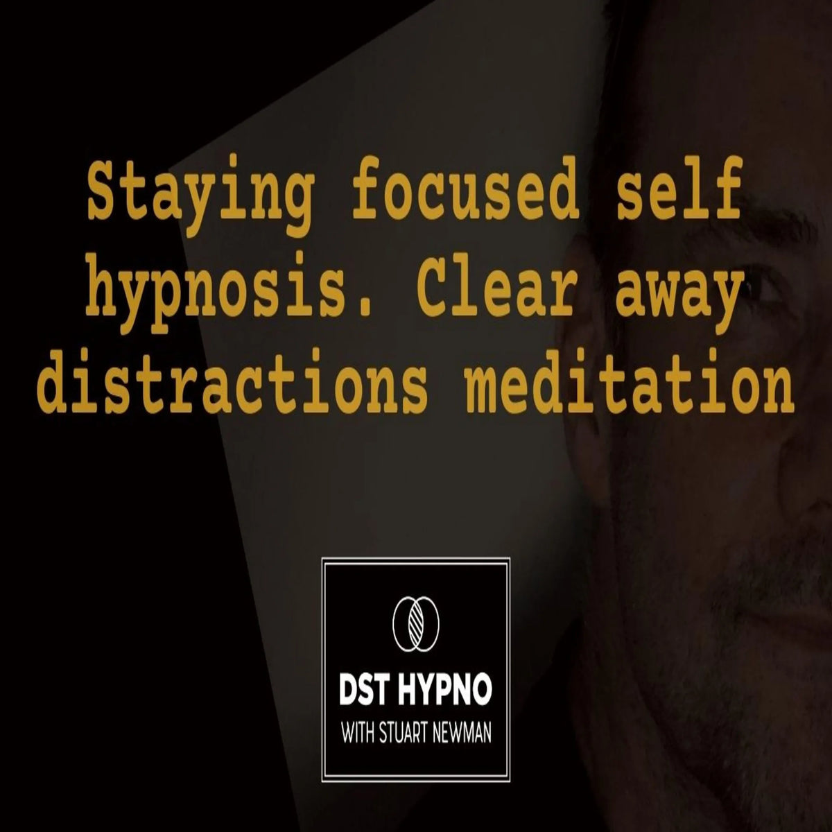 Staying focused self hypnosis. Clear away distractions meditation - A guided meditation - DST Hypno with Stu Newman