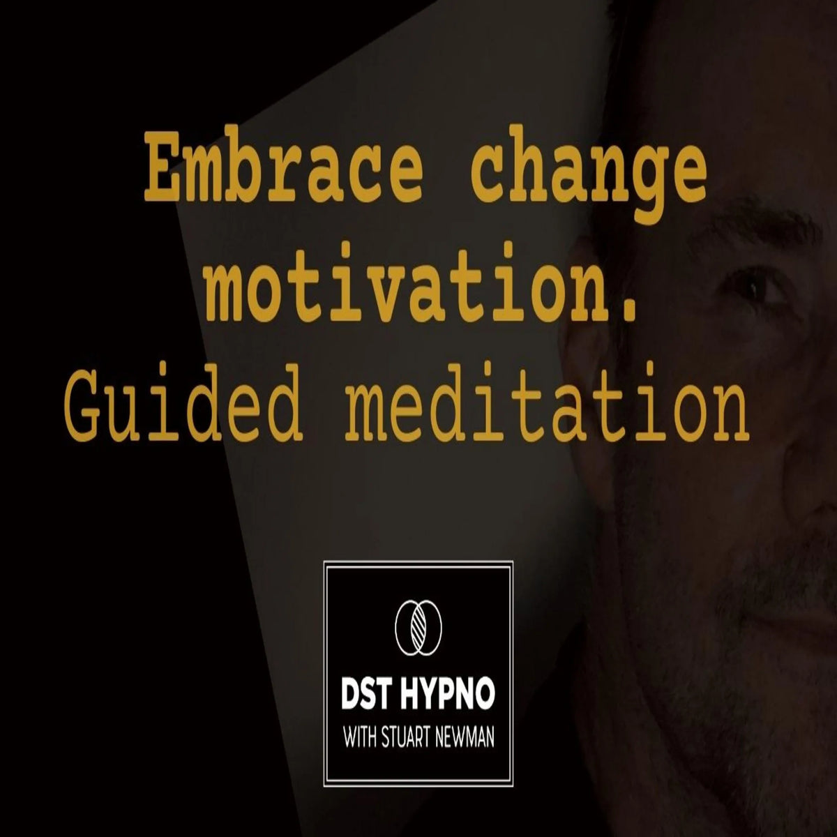 Embrace change motivation meditation guided - A guided meditation - DST Hypno with Stu Newman