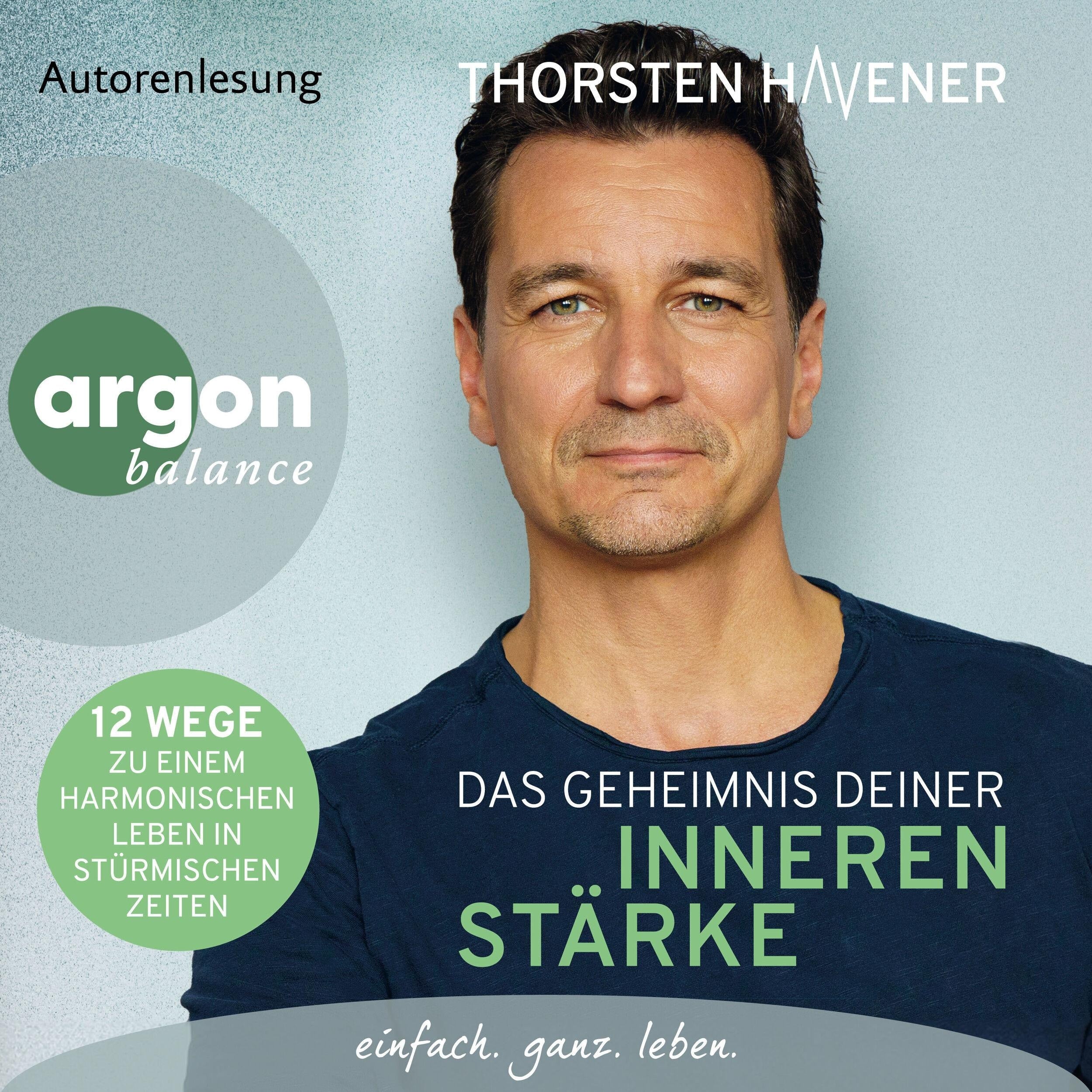 Das Geheimnis Deiner inneren Stärke - 12 Wege zu einem harmonischen Leben in stürmischen Zeiten (Ungekürzte Lesung)