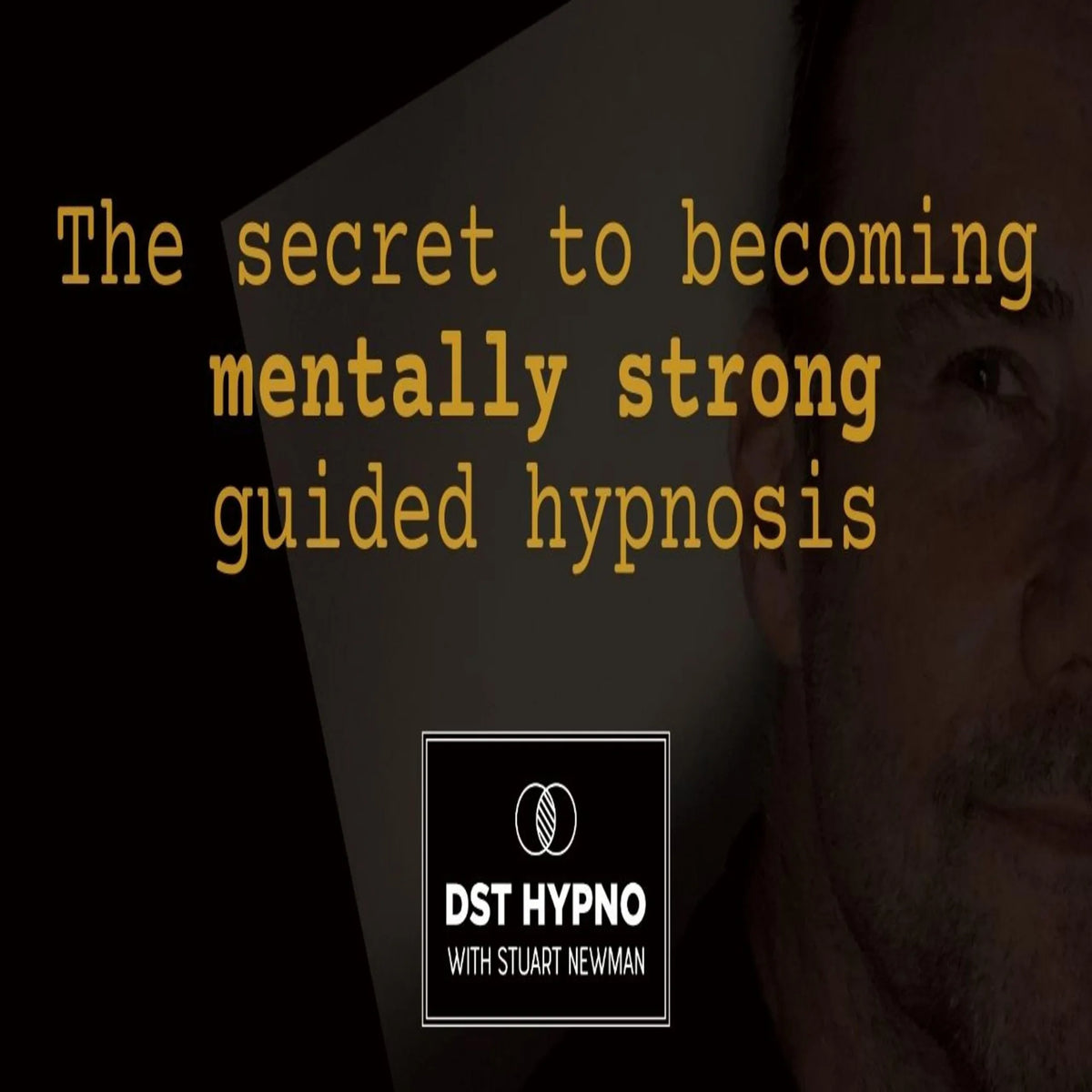 The secret to becoming mentally strong guided hypnosis - A guided meditation - DST Hypno with Stu Newman