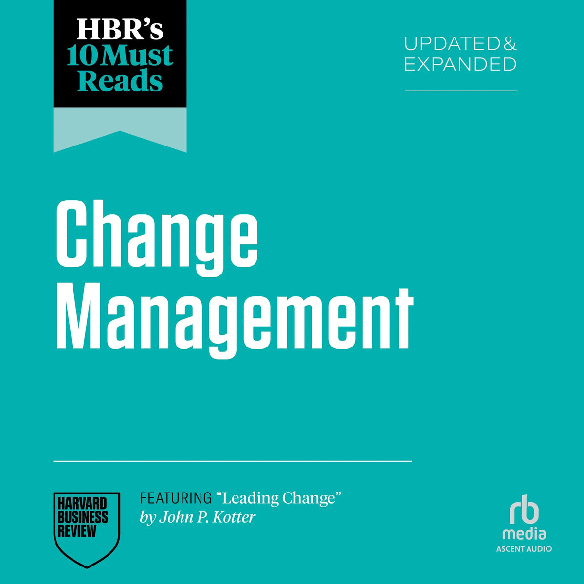 HBR's 10 Must Reads on Change Management, Updated and Expanded (featuring "Leading Change" by John P. Kotter)