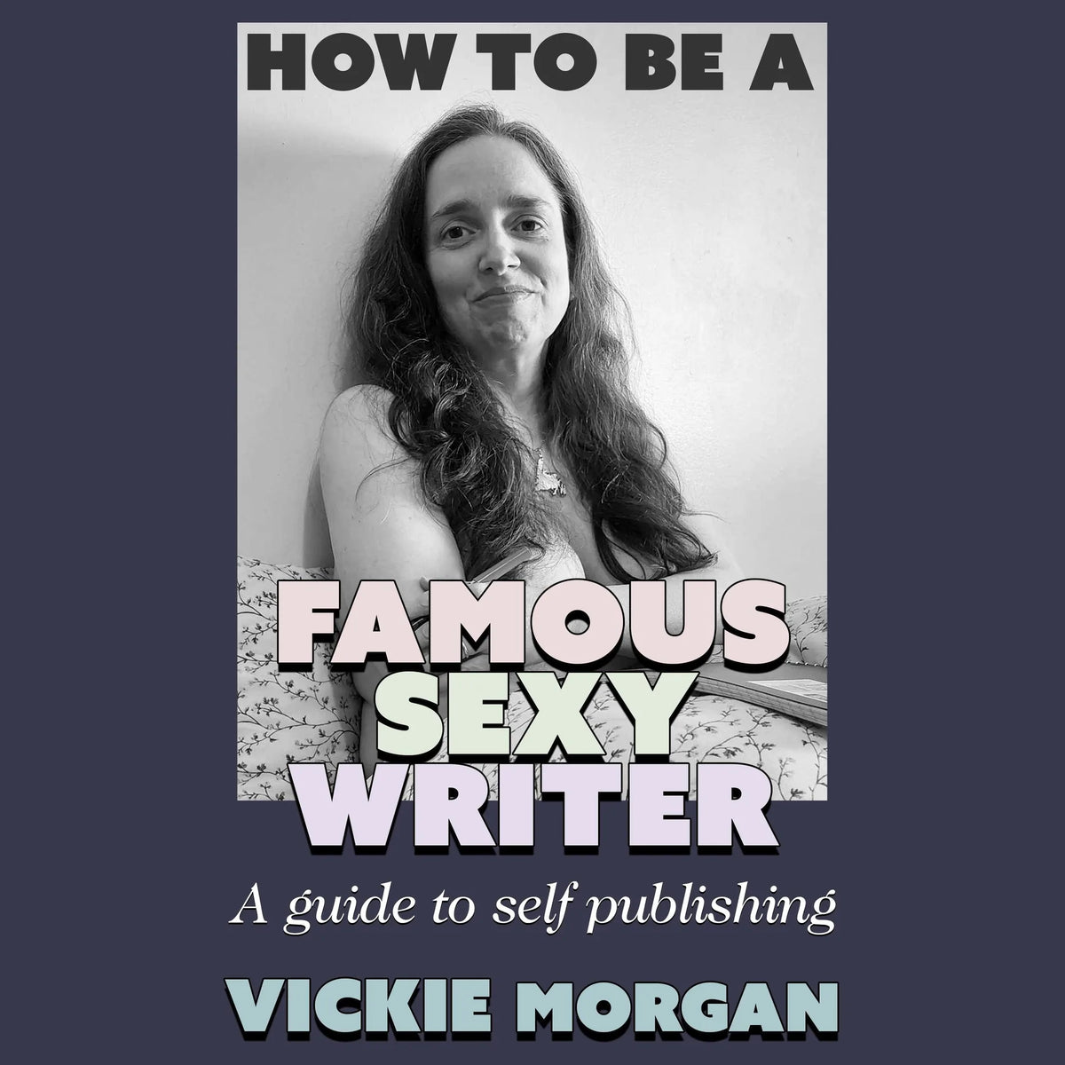 How to be a Famous Sexy Writer