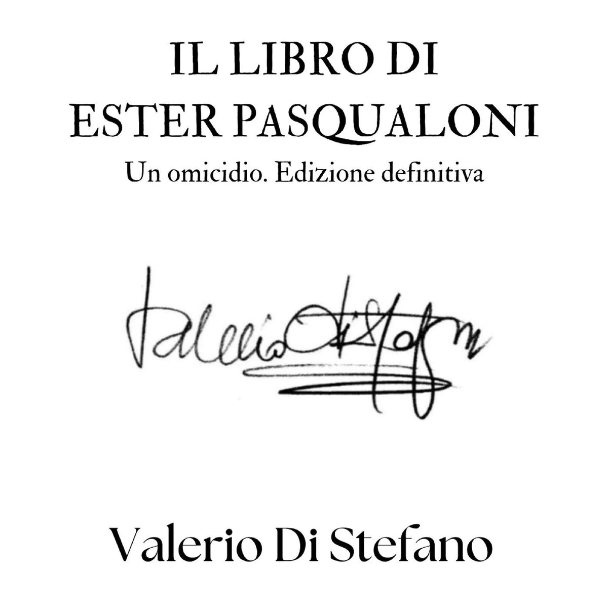 Il libro di Ester Pasqualoni. Un omicidio. Edizione definitiva