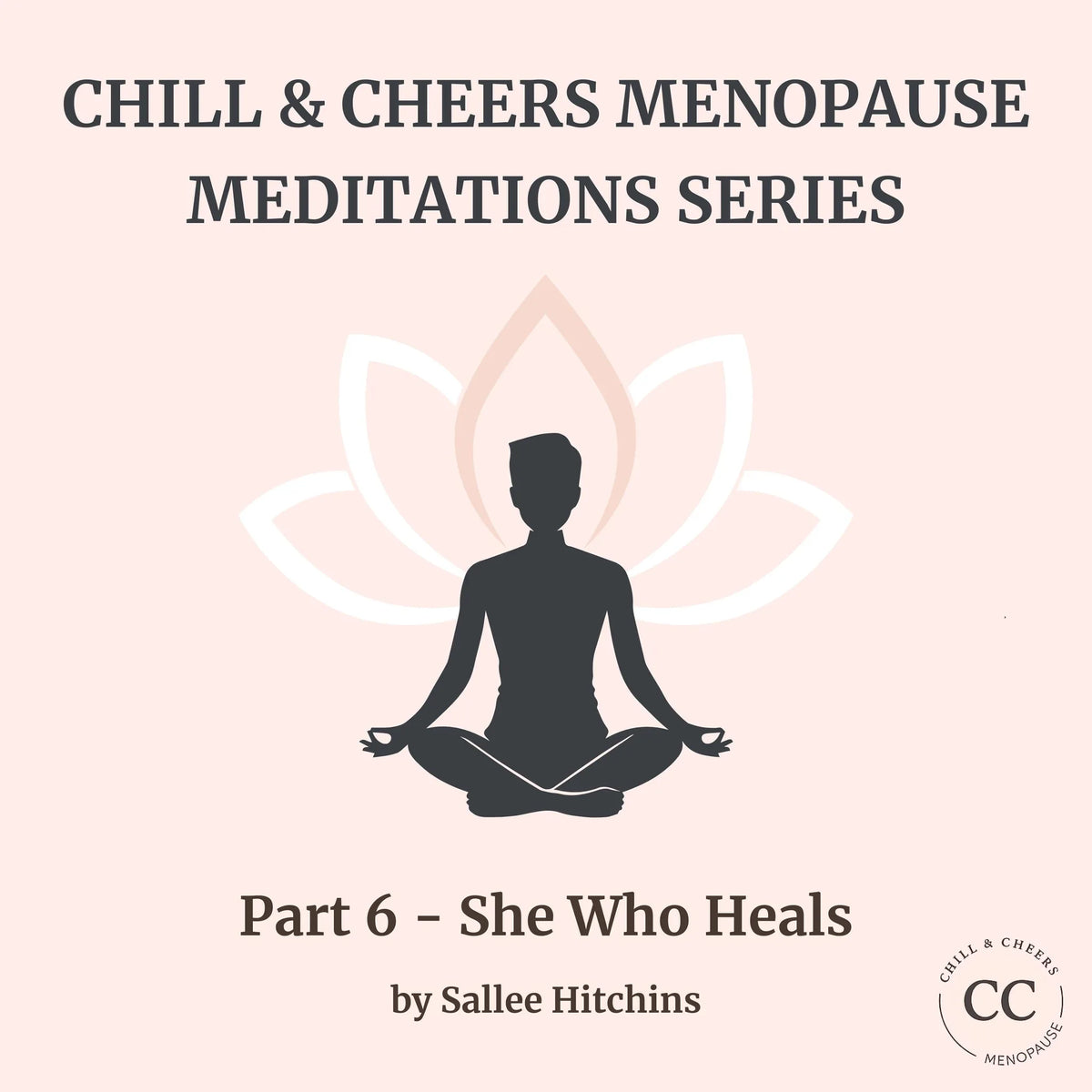Chill & Cheers Menopause Meditations Series - Part 6 - She Who Heals