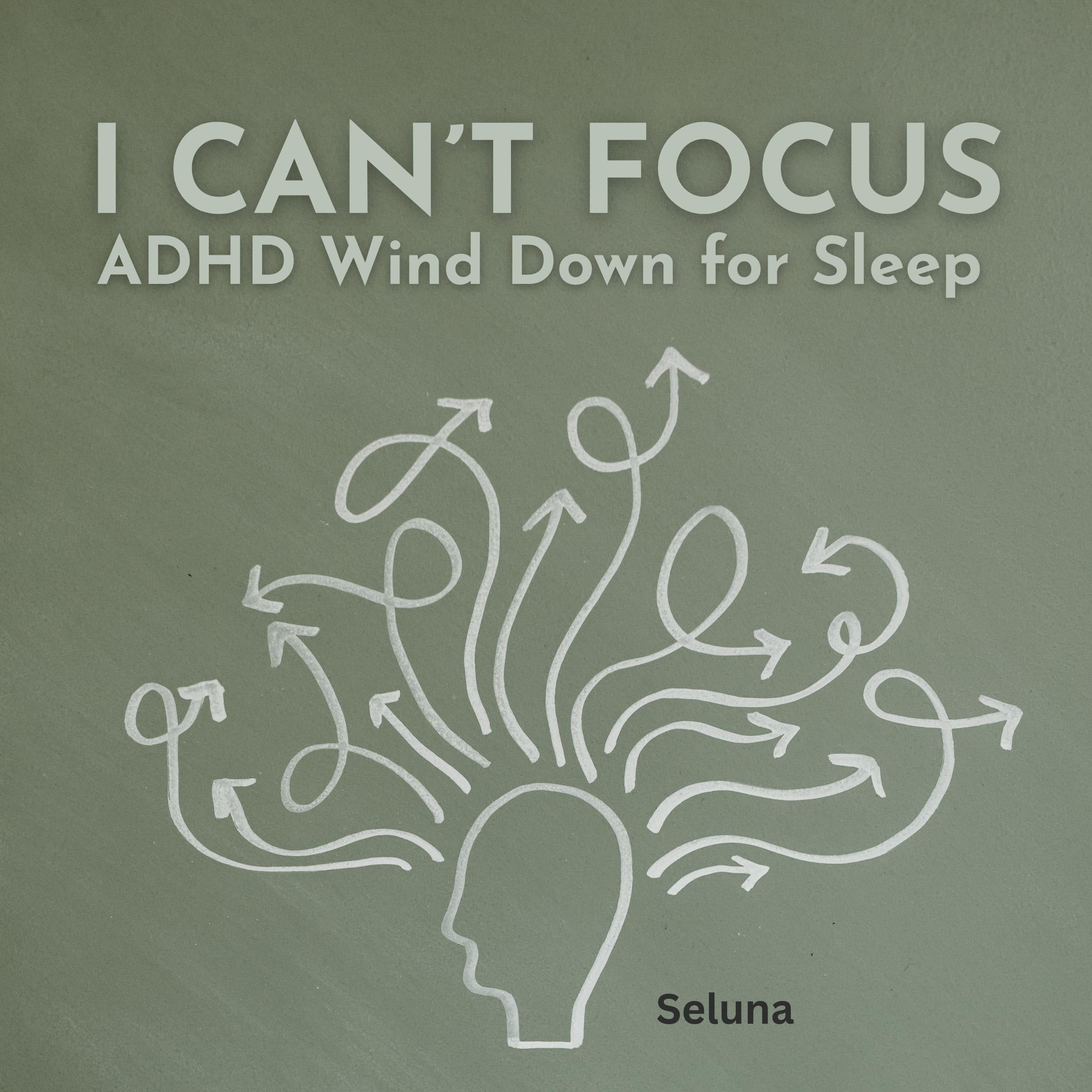 I Can't Focus: ADHD Wind Down for Sleep