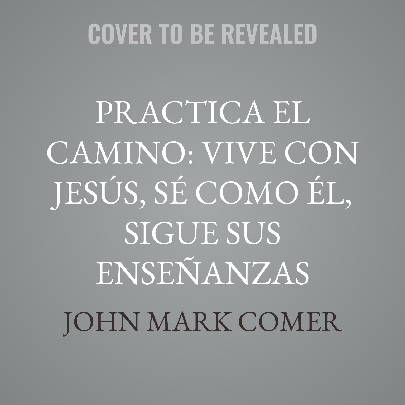 Practica el camino: Vive con Jesús, Sé como él, Sigue sus enseñanzas