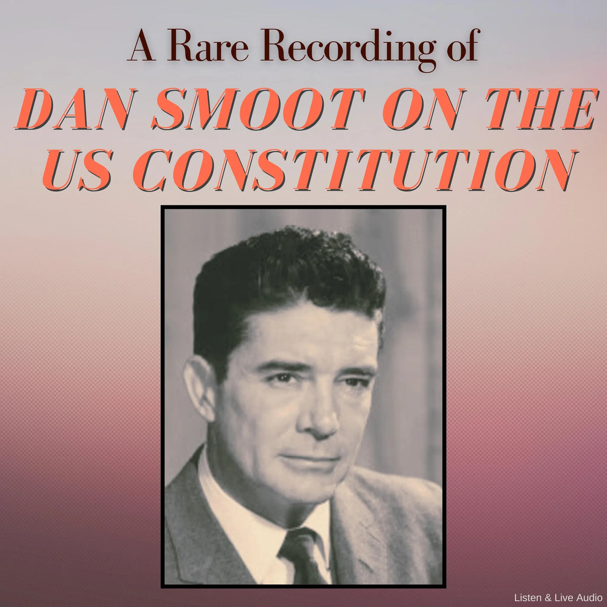 A Rare Recording of Dan Smoot On The US Constitution
