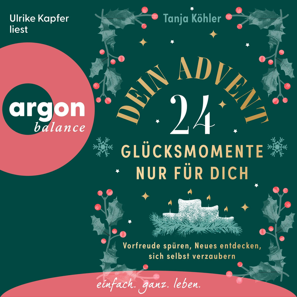 Dein Advent - 24 Glücksmomente nur für dich - Vorfreude spüren, Neues entdecken, sich selbst verzaubern - Der etwas andere Adventskalender voller Achtsamkeit, Selbstfürsorge & kleiner Rituale für eine besinnliche Adventszeit (Ungekürzte Lesung)