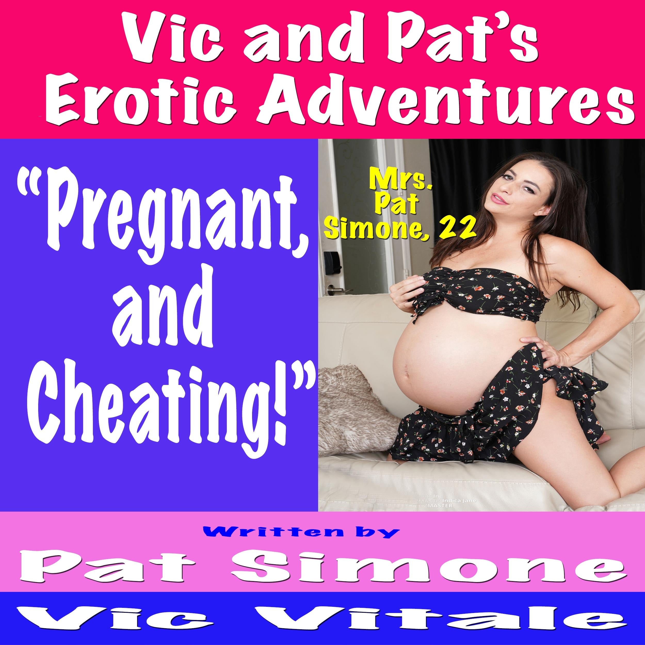 Vic and Pat’s   Erotic Adventures     “Pregnant,  and  Cheating!”