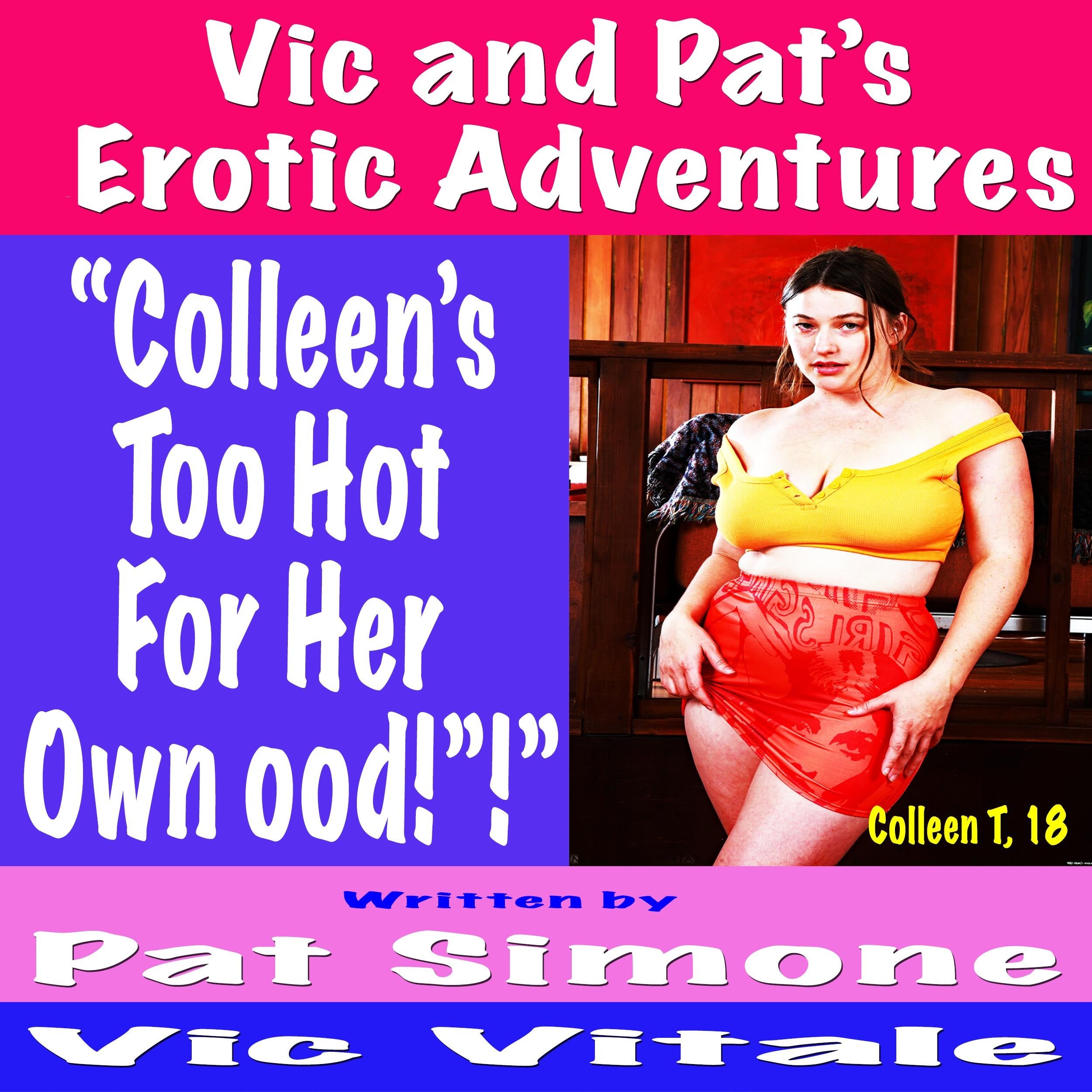 Vic and Pat’s   Erotic Adventures     “Colleen’s Too Hot  For Her Own Good!”!”