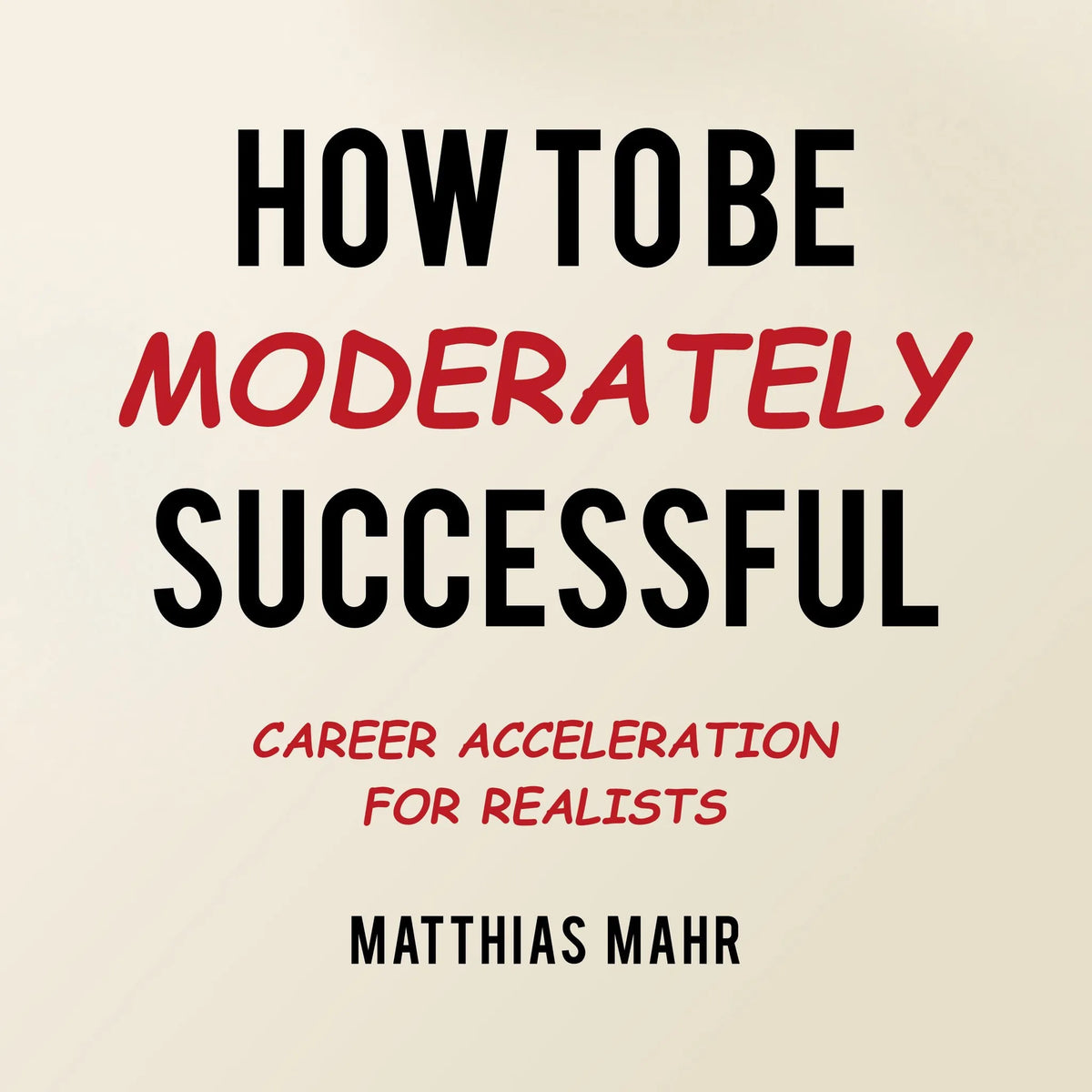 How To Be Moderately Successful