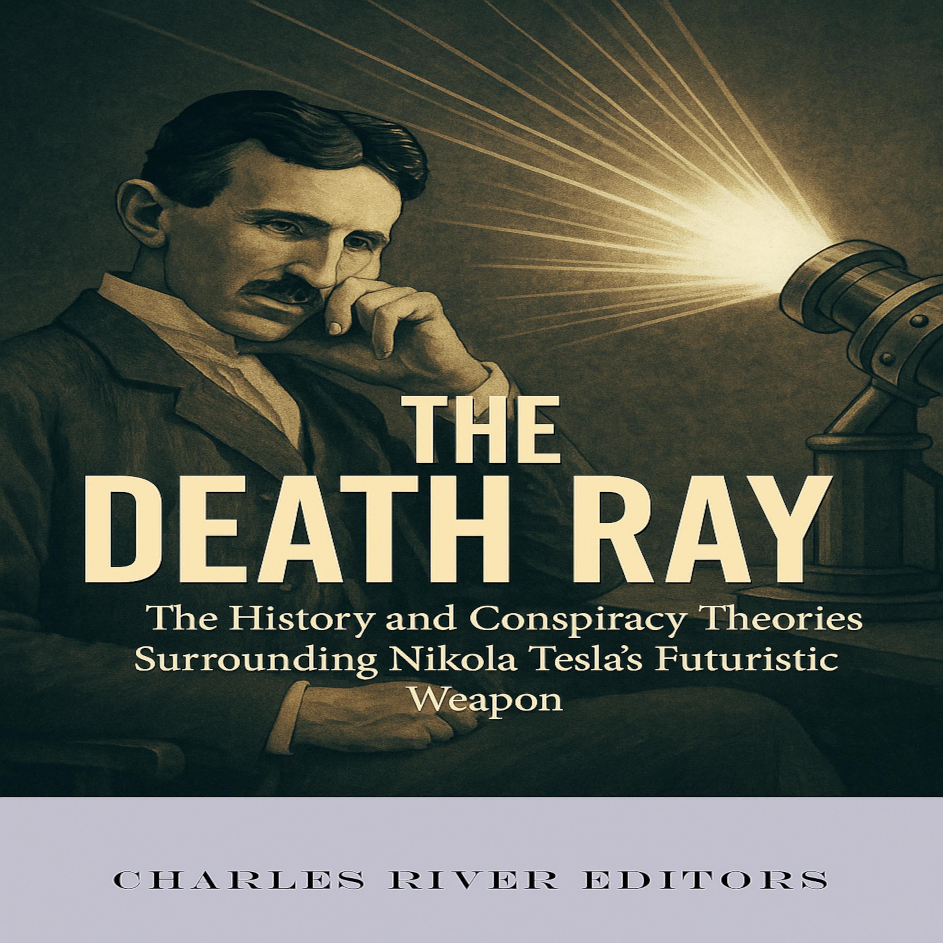 The Death Ray: The History and Conspiracy Theories Surrounding Nikola Tesla’s Futuristic Weapon