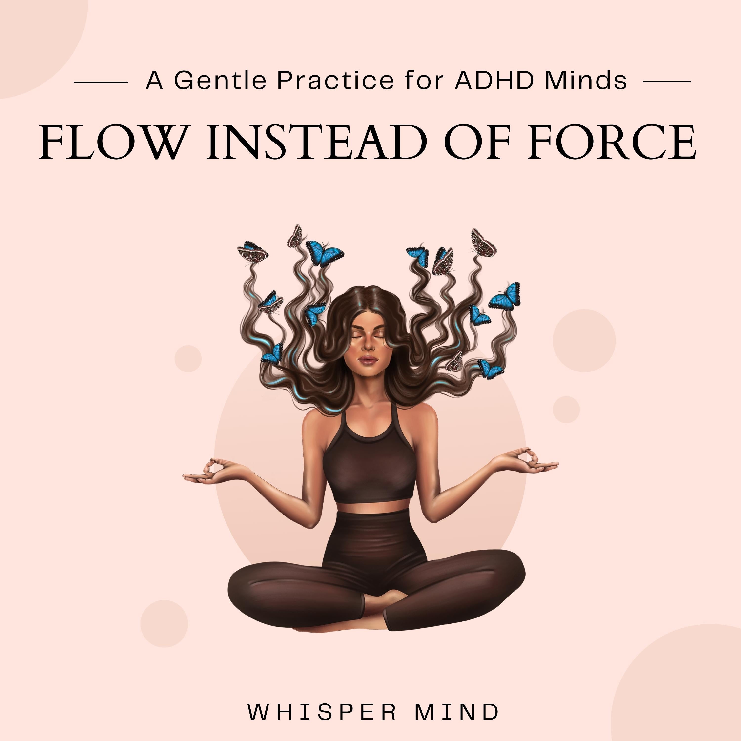 Flow Instead of Force - A Gentle Practice for ADHD Minds
