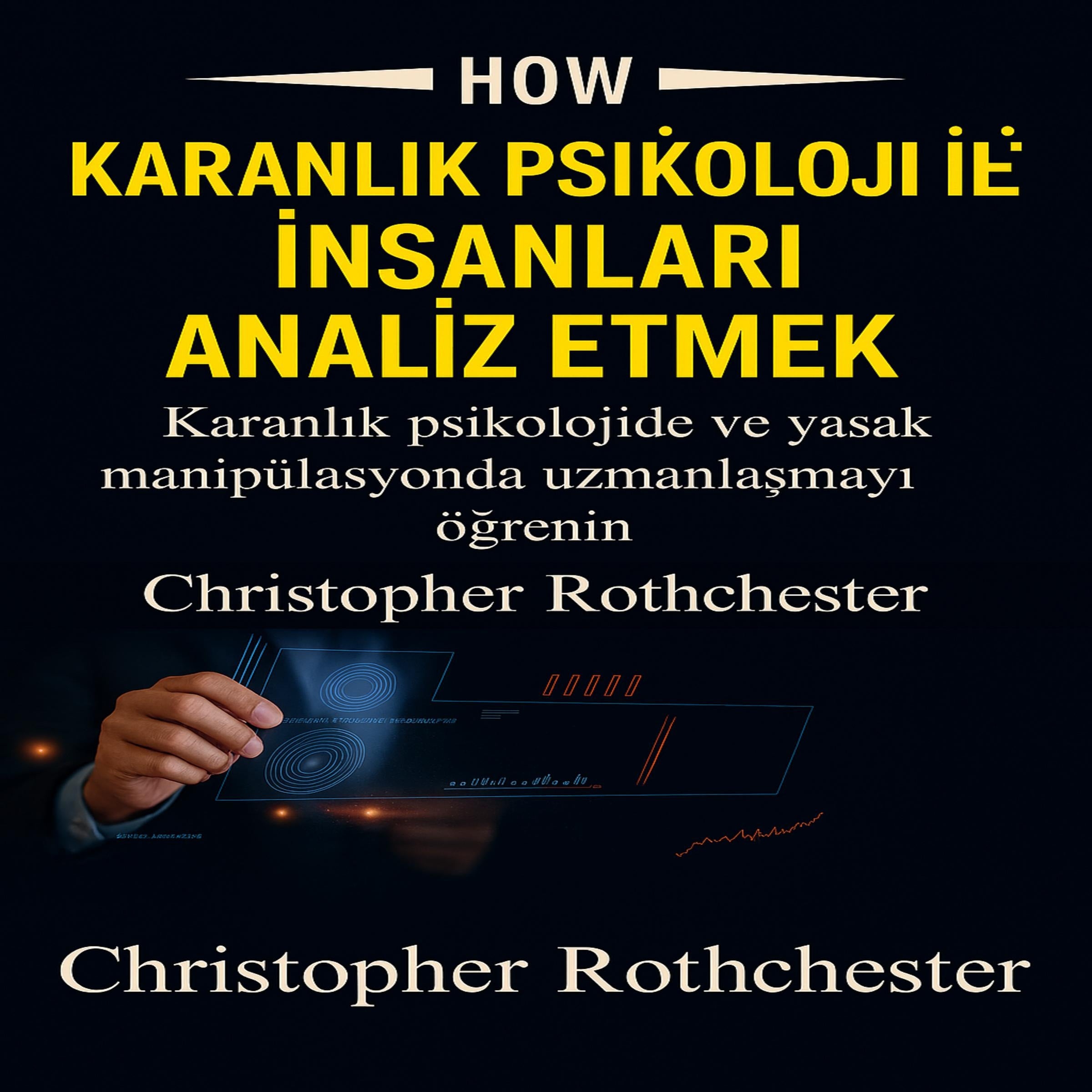 Karanlık Psikolojiye Sahip İnsanları Nasıl Analiz Edebilirsiniz: Karanlık Psikoloji ve Yasak Manipülasyonda Ustalaşmayı Öğrenin