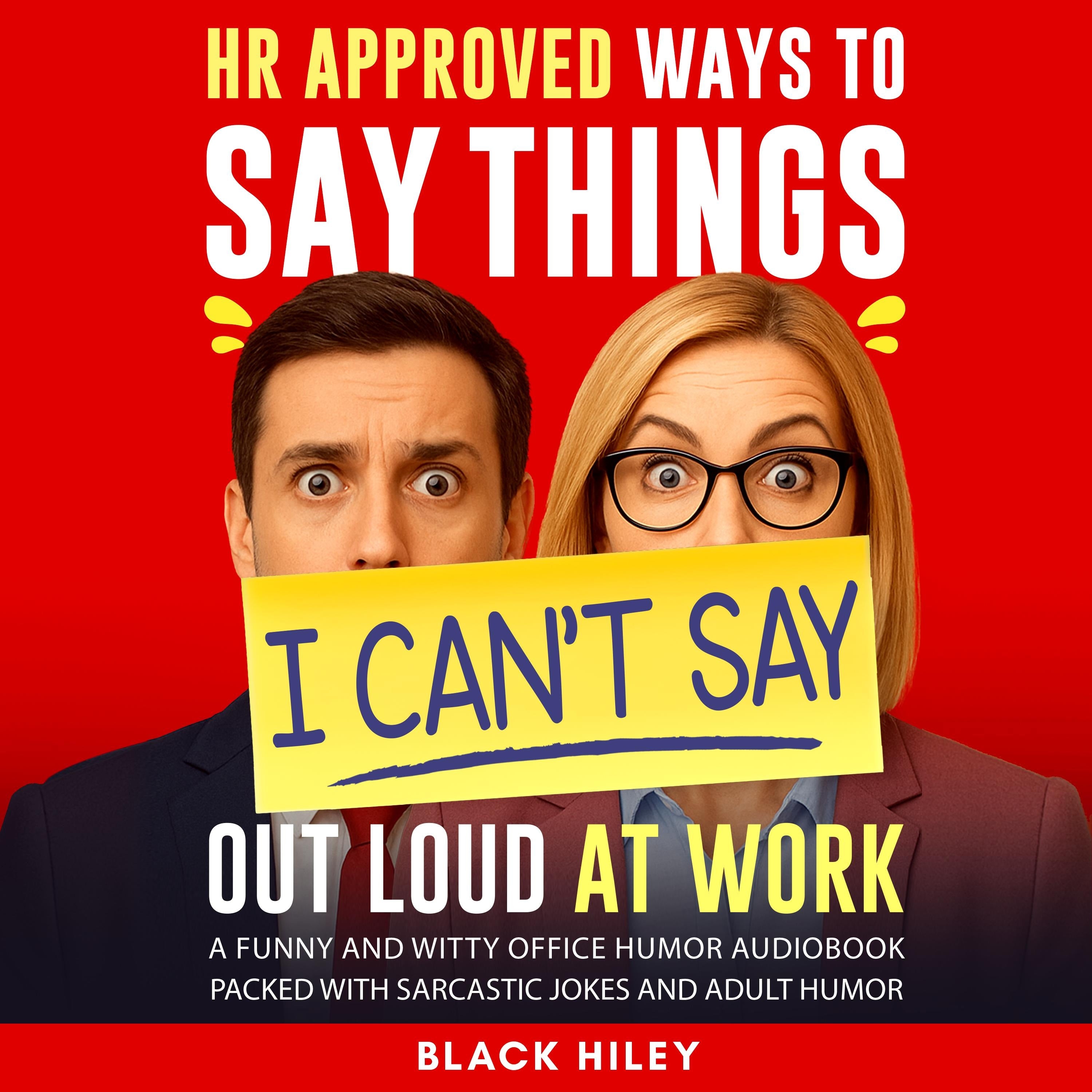 HR Approved Ways to Say Things I Can't Say Out Loud at Work. A Funny and Witty Office Humor Audiobook