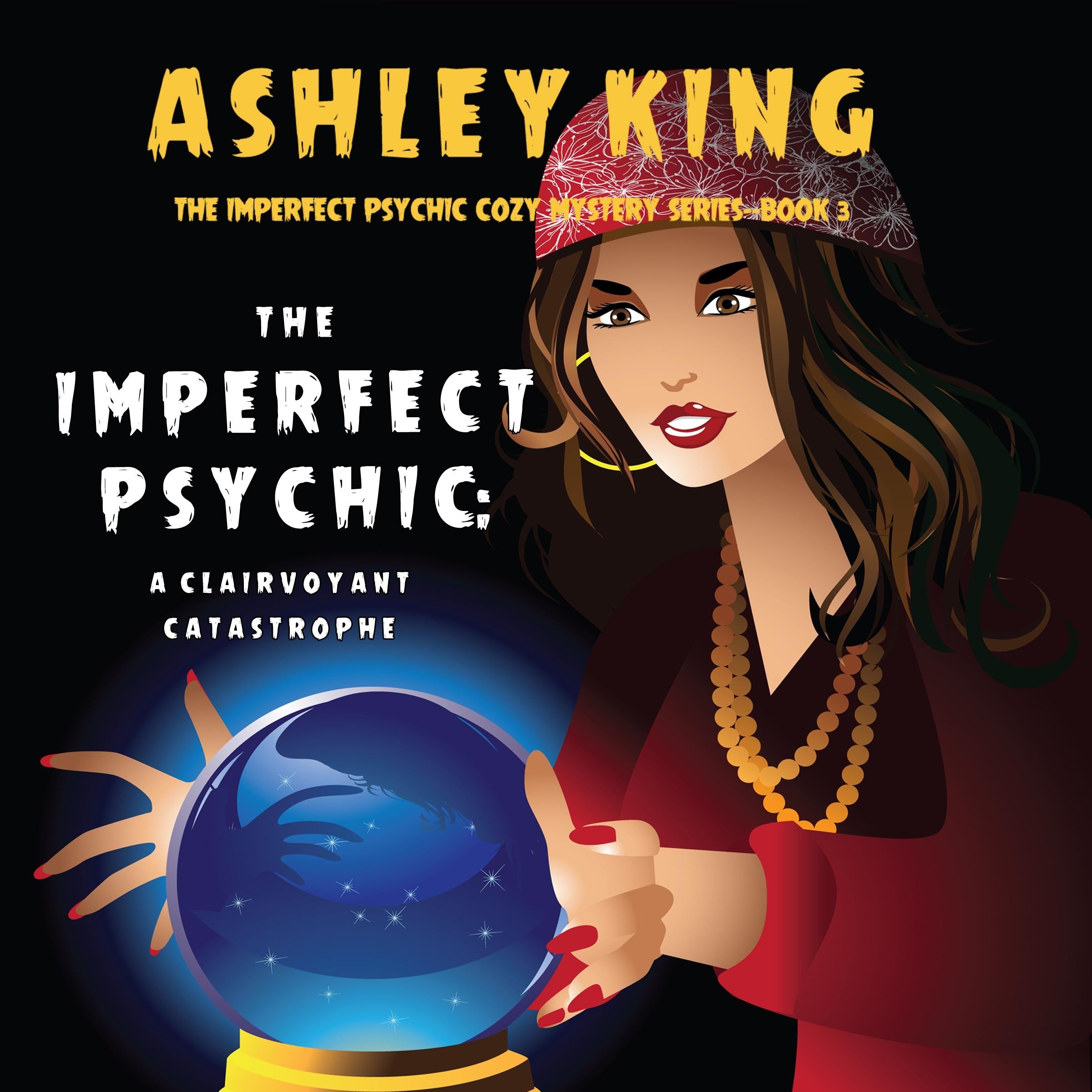 The Imperfect Psychic: A Clairvoyant Catastrophe (The Imperfect Psychic Cozy Mystery Series-Book 3)