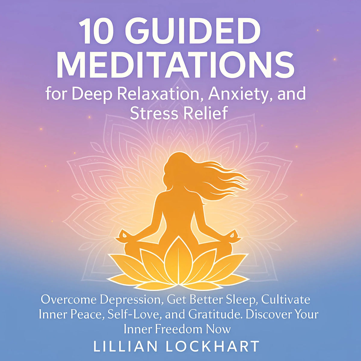 10 Guided Meditation For Deep Relaxation, Stress and Anxiety Relief