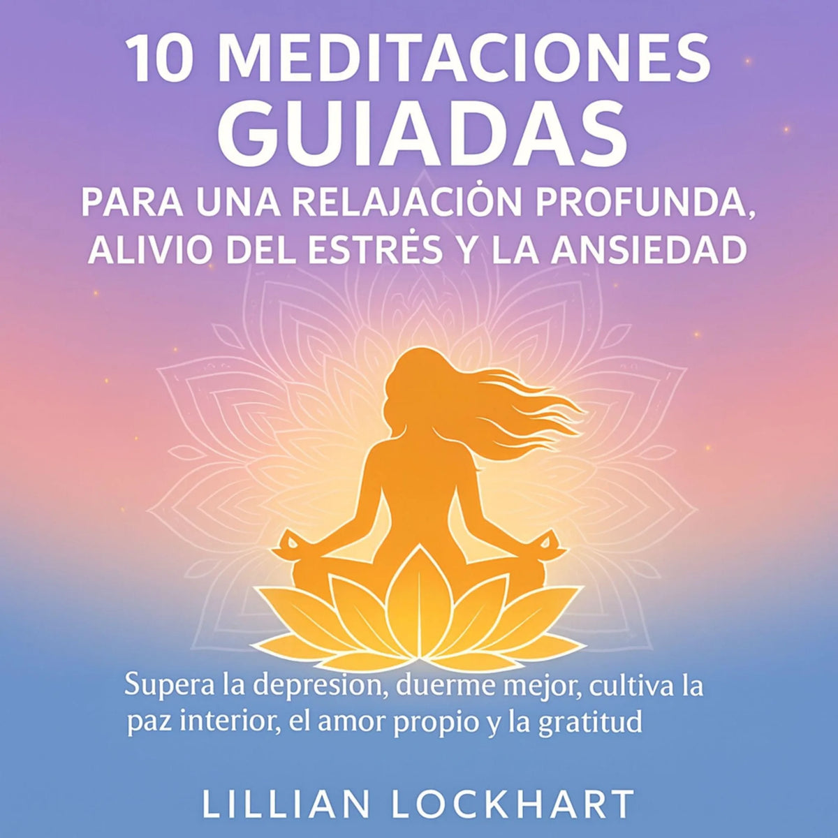 10 Meditaciones guiadas para una relajación profunda, alivio del estrés y la ansiedad