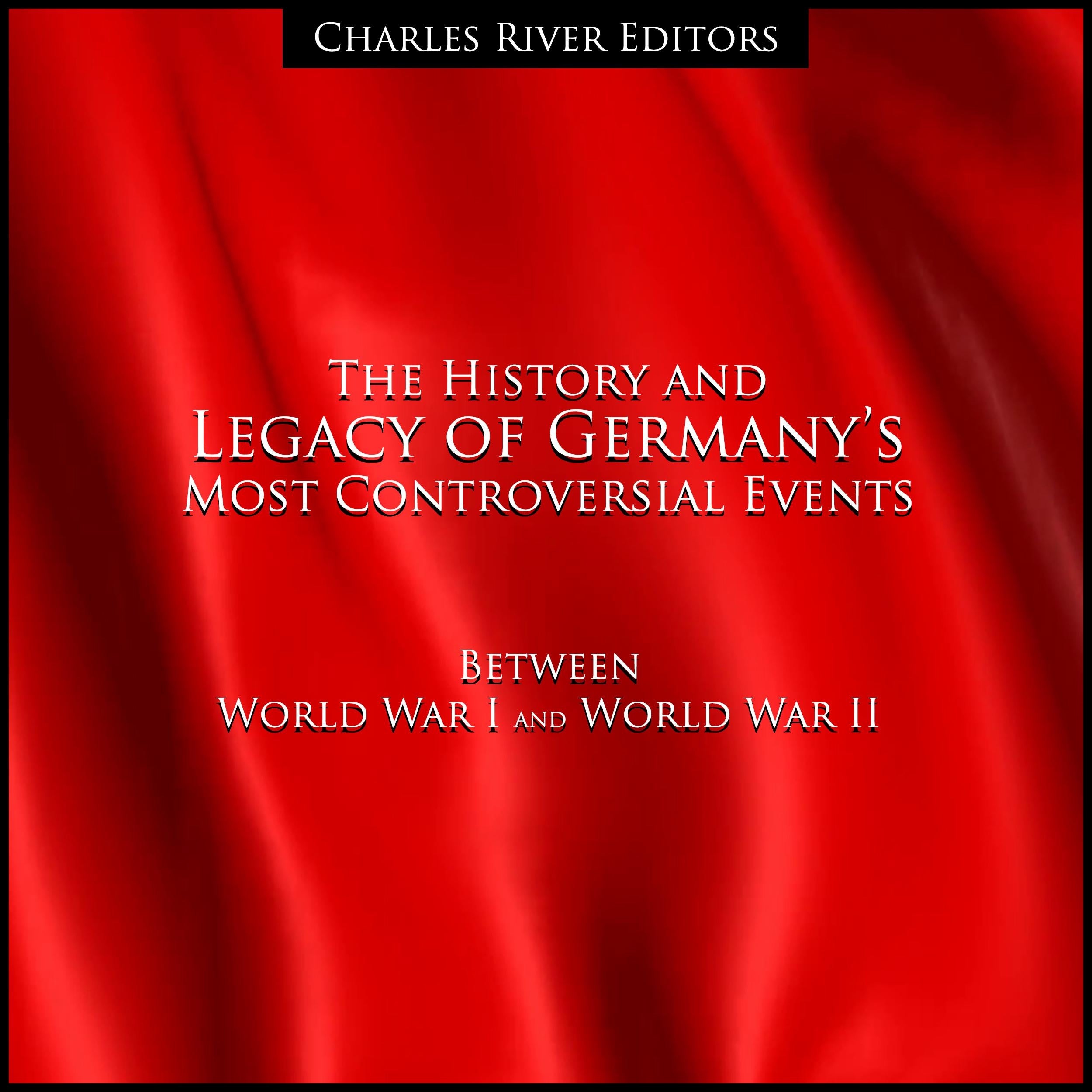The History and Legacy of Germany’s Most Controversial Events Between World War I and World War II