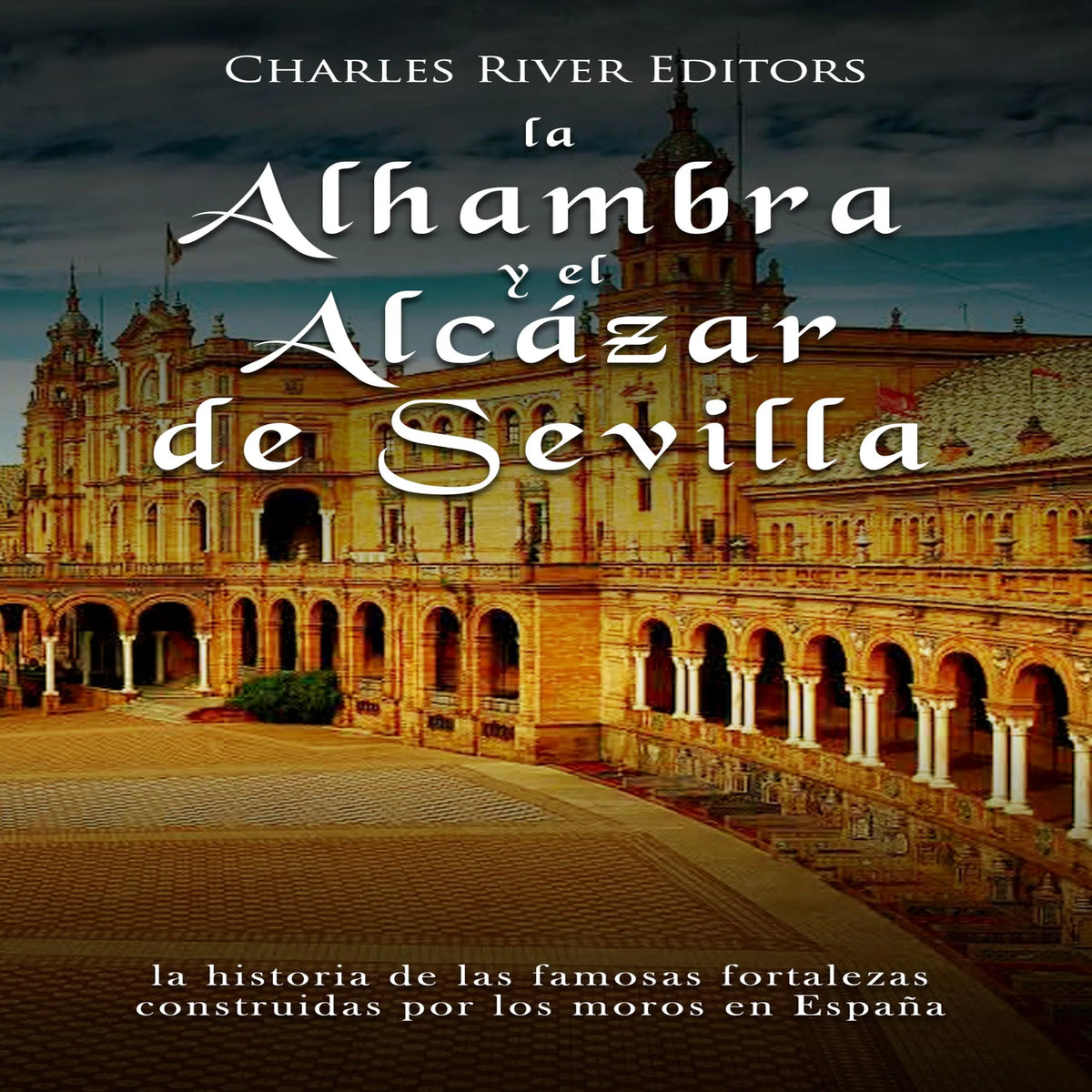 La Alhambra y el Alcázar de Sevilla: la historia de las famosas fortalezas construidas por los moros en España
