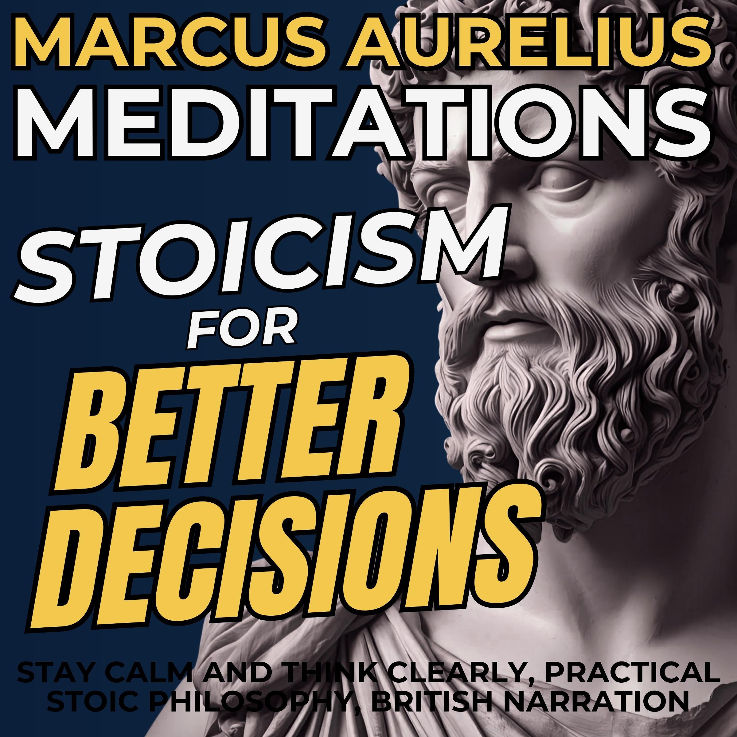 Marcus Aurelius Meditations - Stoicism for Better Decisions (Stay Calm and Think Clearly, Practical Stoic Philosophy, British Narration)