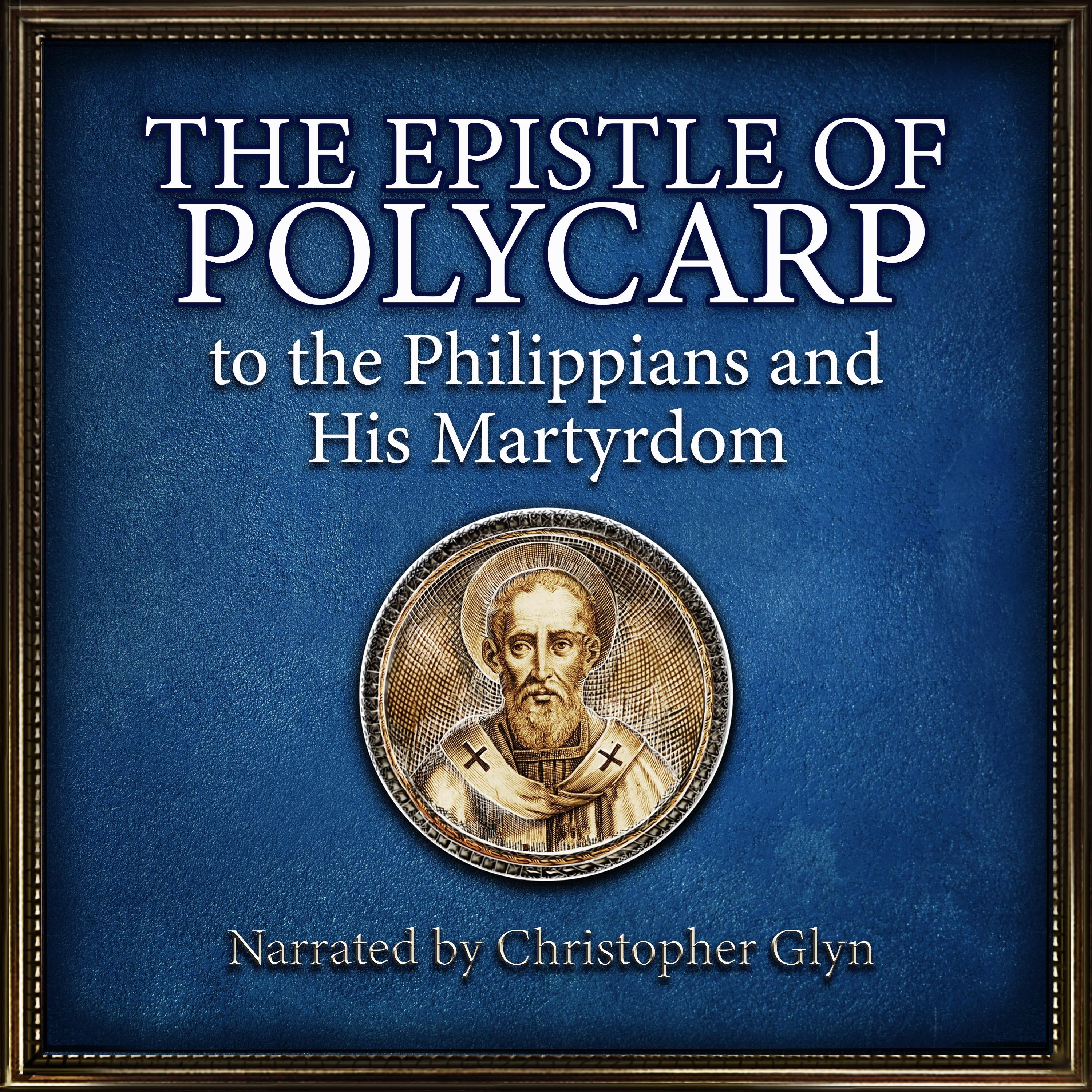 The Epistle Of Polycarp to the Phillipians and his Martyrdom