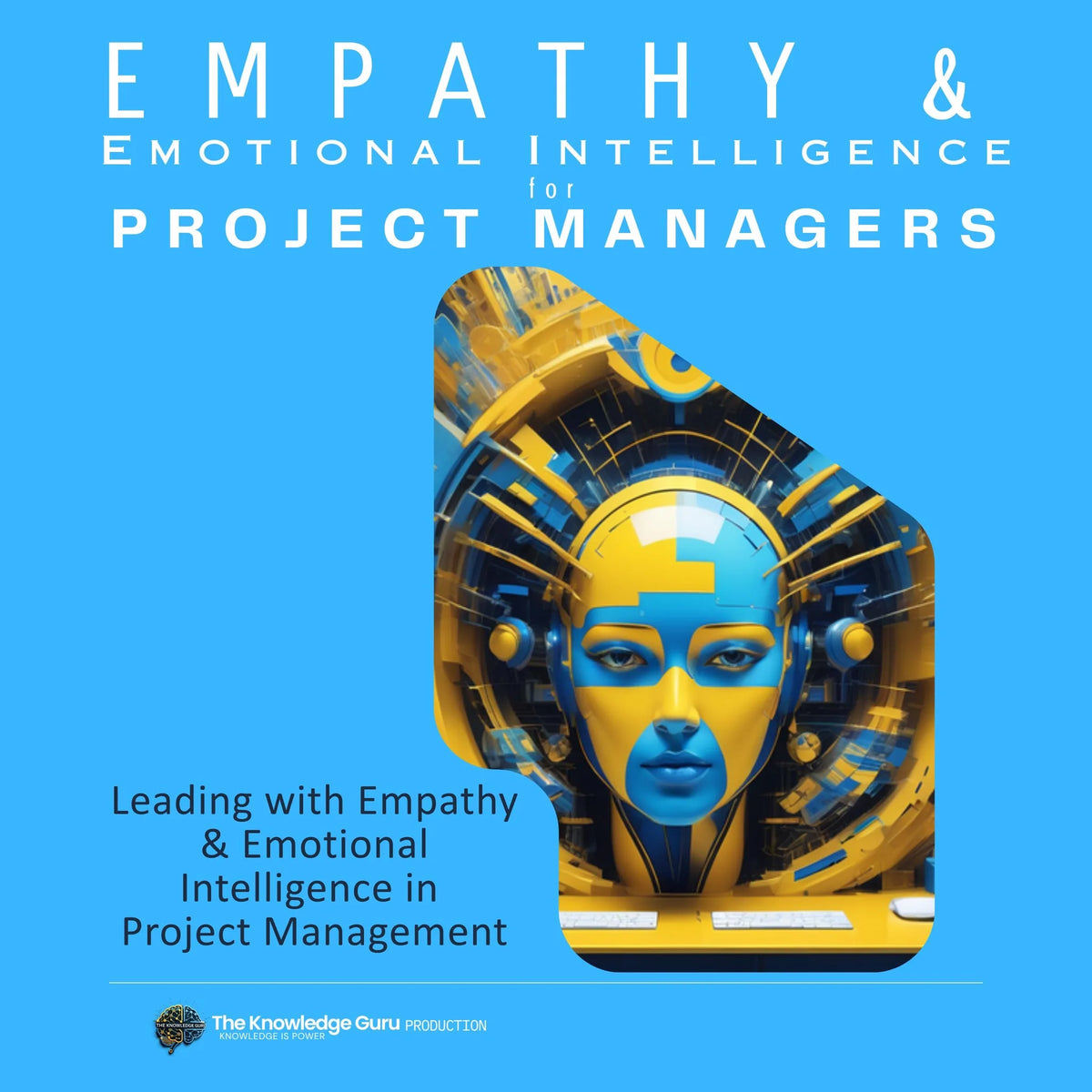 Leading with Empathy and Emotional Intelligence in Project Management