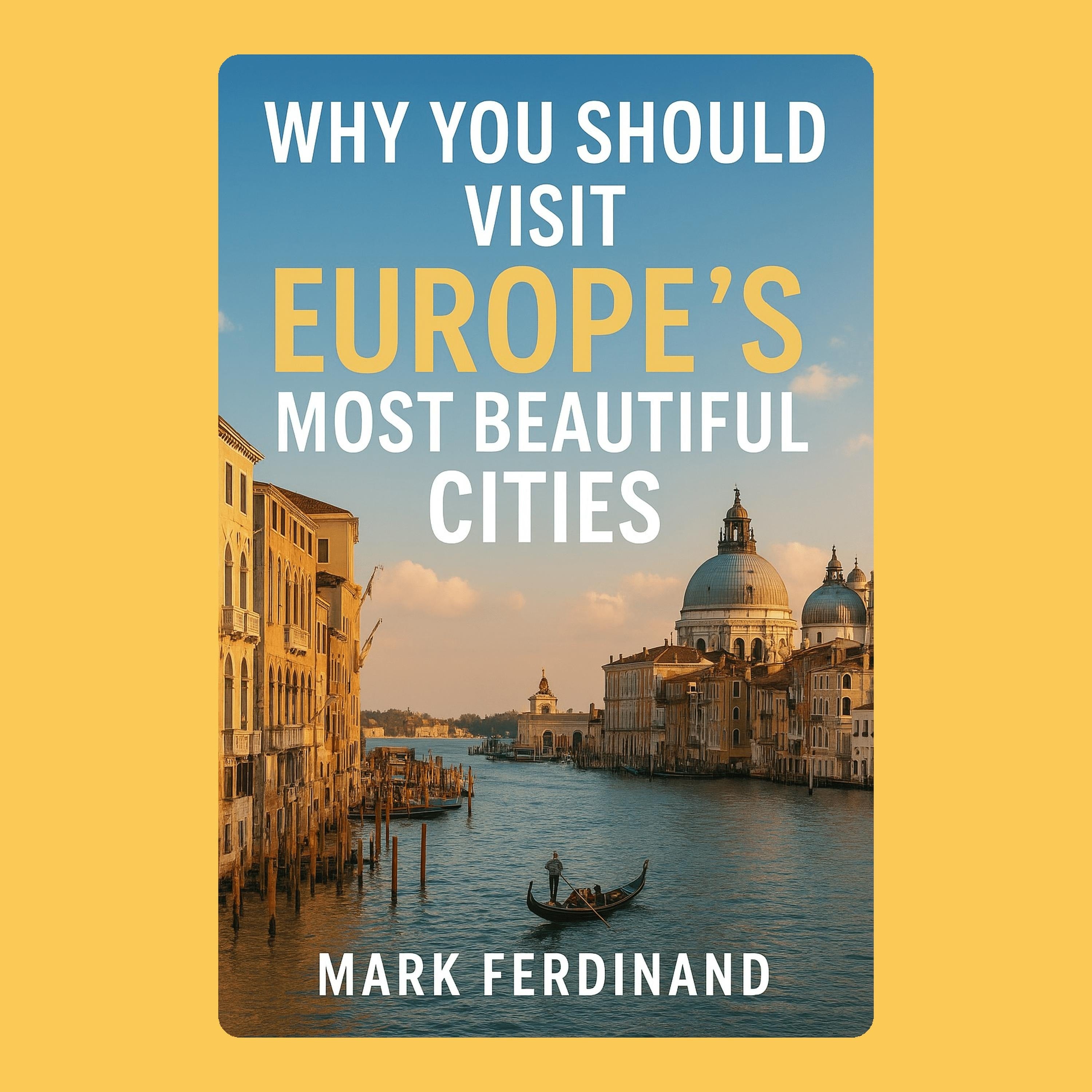 Why You Should Visit Europe's Most Beautiful Cities