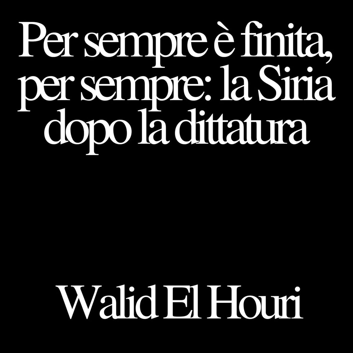 Per sempre è finita, per sempre: la Siria dopo la dittatura