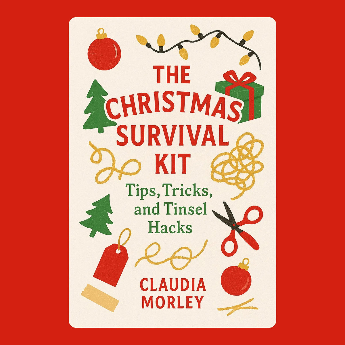 The Christmas Survival Kit: Tips, Tricks, and Tinsel Hacks