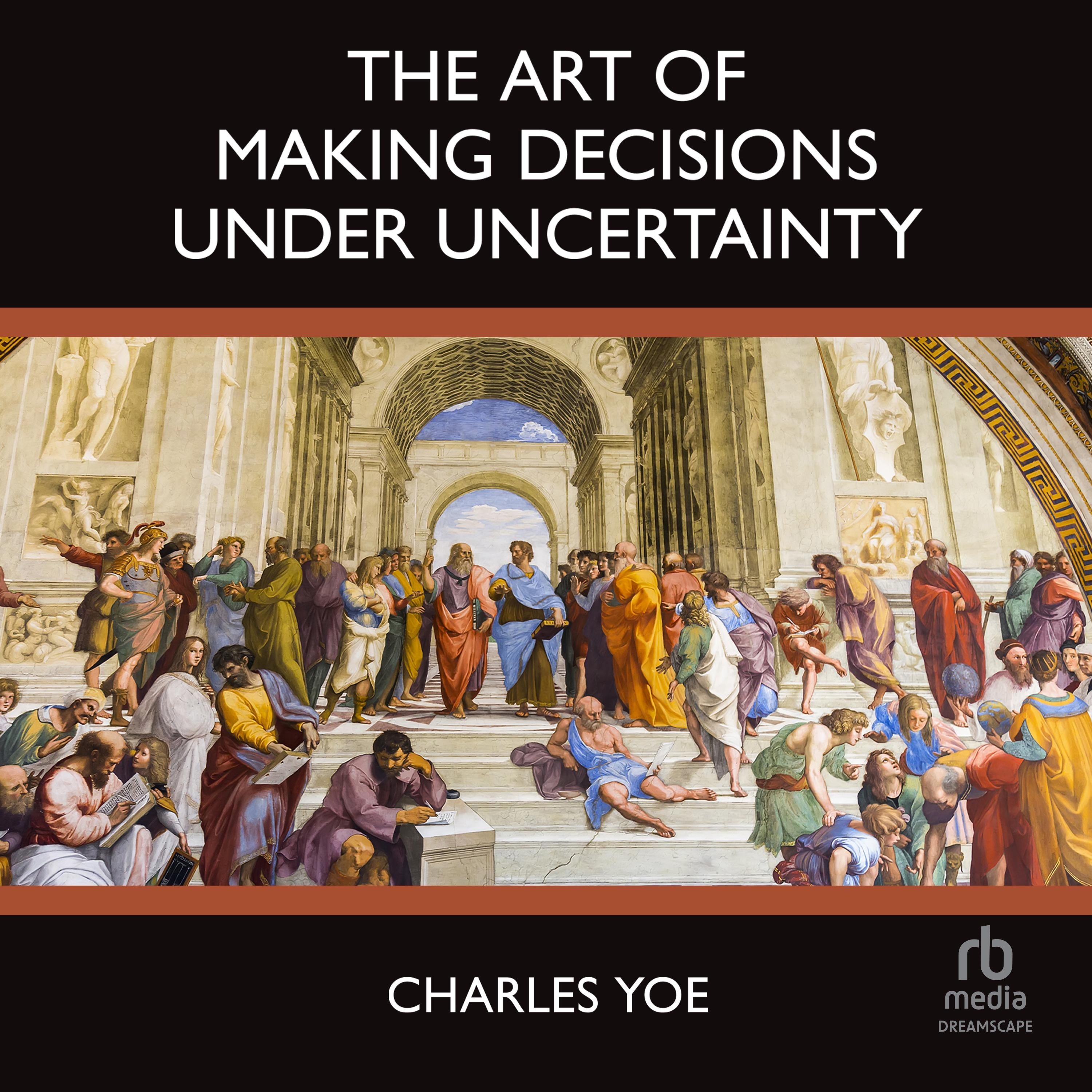 The Art of Making Decisions Under Uncertainty