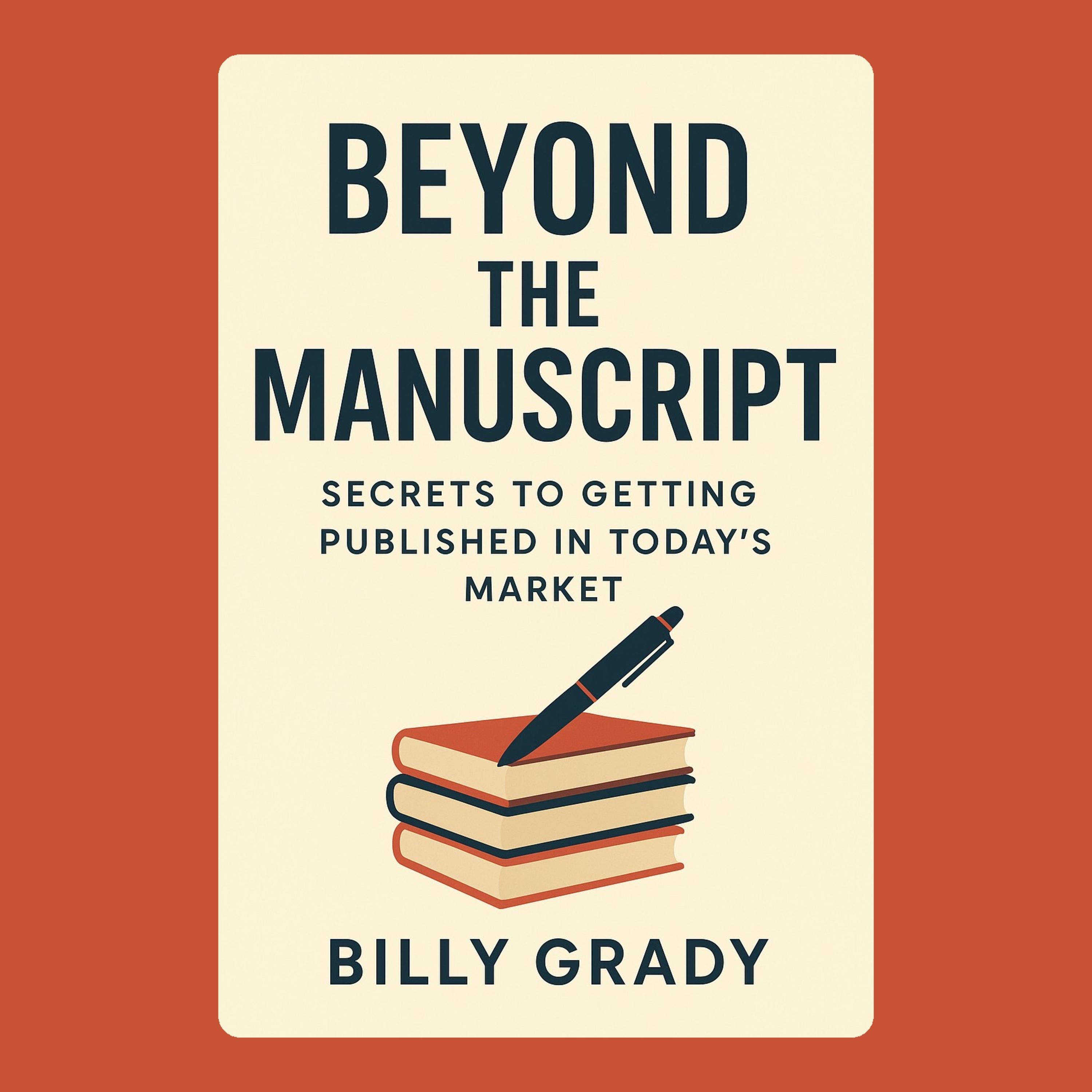 Beyond the Manuscript: Secrets to Getting Published in Today's Market