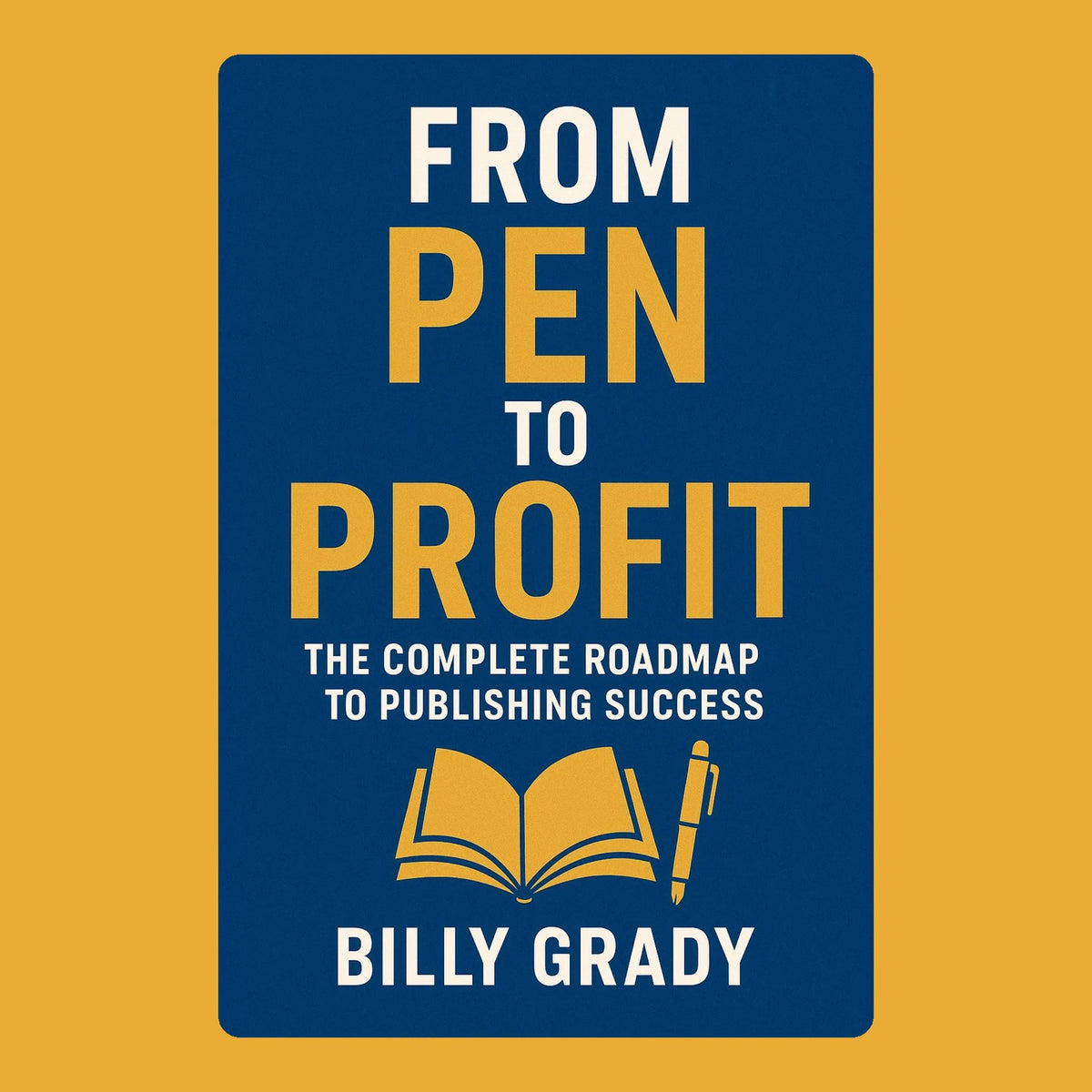 From Pen to Profit: The Complete Roadmap to Publishing Success